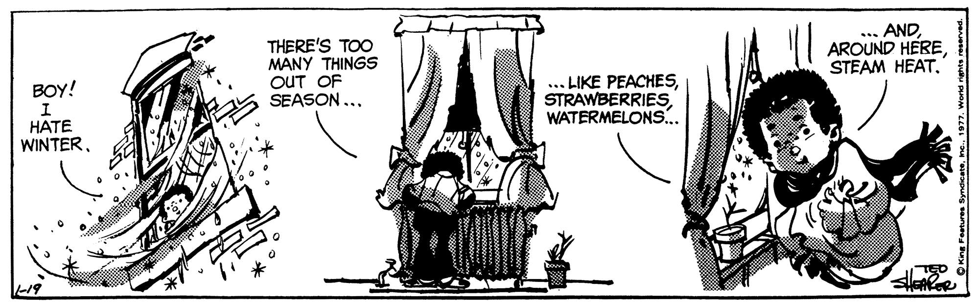 Elbow OCR: THERE'S TOO MANY THINGS OUT OF SEASON ... ANDWATERMELONS... BOY! HATE WINTERTHERE'S TOO MANY THINGS OUT OF SEASON ... ANDAROUND HERESTEAM HEAT... LIKE PEACHESWATERMELONS... BOY! HATE WINTER