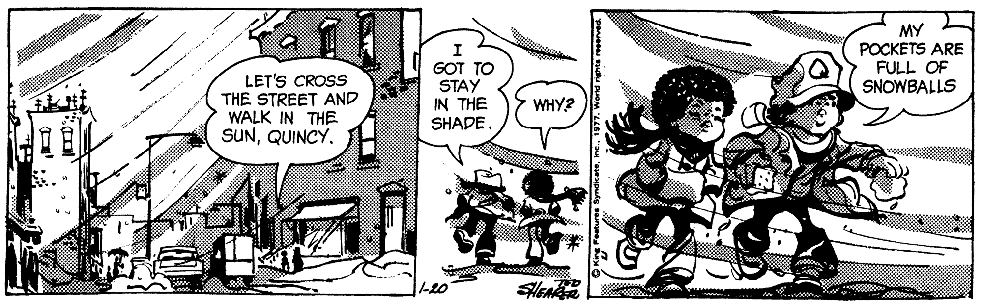 Illustration OCR: MY POCKETS ARE FULL OF SNOWBALLS LET'S CROSS THE STREET AND WALK IN THE SUNQUINCY. GOT TO STAY IN THE SHADE WHY? 1-20 ..... w 977. World rights r MY POCKETS ARE FULL OF SNOWBALLS LET'S CROSS THE STREET AND WALK IN THE SUNQUINCY. GOT TO STAY IN THE SHADE WHY? 1-20 ..... w 977. World rights r