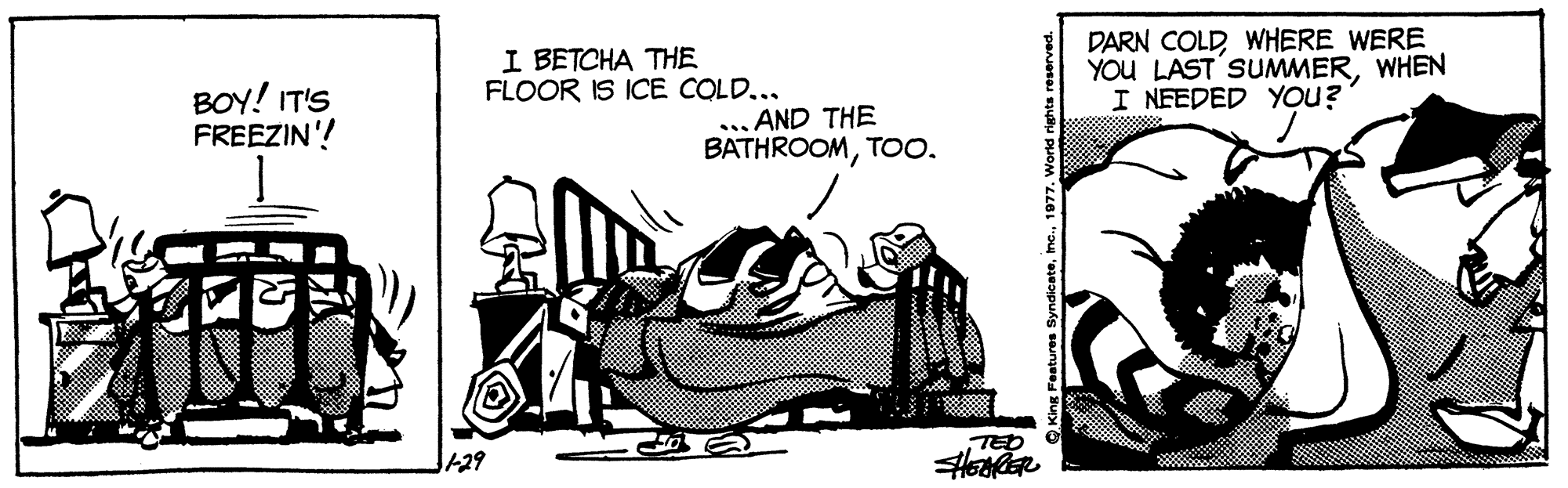 Handwriting OCR: I BETCHA THE FLOOR IS ICE COLD... DARN COLDWHERE WERE YOU LAST SUMMERWHEN I NFEDED YOU? BOY! IT'S FREEZIN'! AND THE BATHROOMTOO. TED +29 I BETCHA THE FLOOR IS ICE COLD... DARN COLDWHERE WERE YOU LAST SUMMERWHEN I NFEDED YOU? BOY! IT'S FREEZIN'! AND THE BATHROOMTOO. TED +29