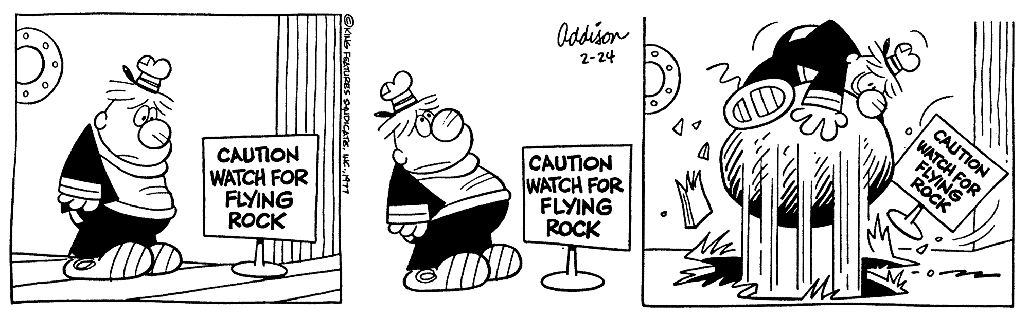 Line art OCR: CAUTION WATCH FOR FLYING ROCK ?KING FEATURES PNDICATE1977 Addison 2-24 CAUTION WATCH FOR FLYING ROCK Ma D CAUTION WATCH FOR FLYING ROCK CAUTION WATCH FOR FLYING ROCK ?KING FEATURES PNDICATEINC .1977 Addison 2-24 CAUTION WATCH FOR FLYING ROCK Ma D CAUTION WATCH FOR FLYING ROCK