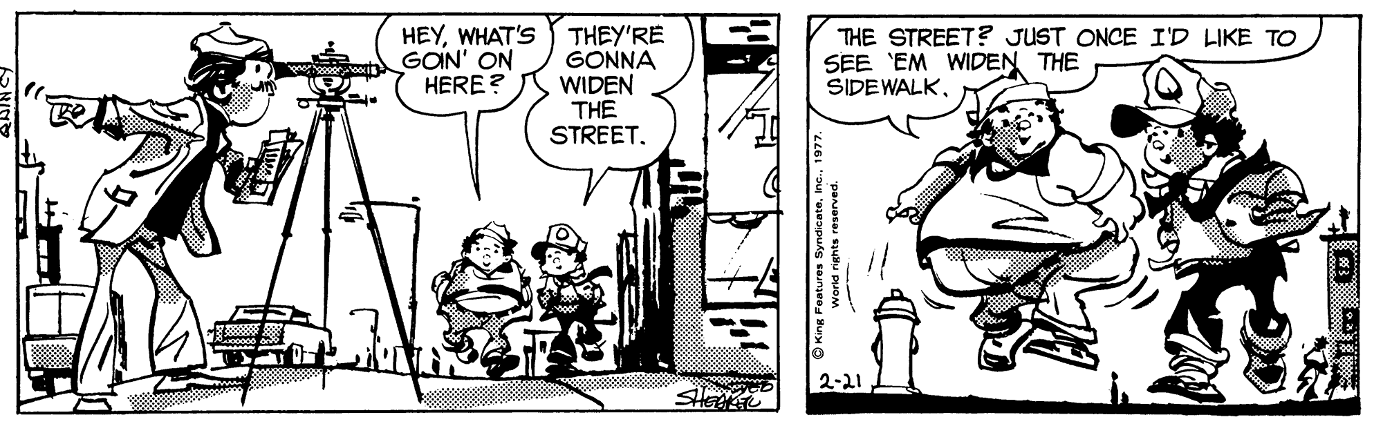 Illustration OCR: HEYWHAT'S GON' ON HERE? THEY'RE GONNA WIDEN THE STREETTHE STREET? JUST ONCE I'D LIKE TO SEE 'EM WIDEN THE SIDEWALKWorld rights reserved. HEYWHAT'S GON' ON HERE? THEY'RE GONNA WIDEN THE STREETTHE STREET? JUST ONCE I'D LIKE TO SEE 'EM WIDEN THE SIDEWALKWorld rights reserved.
