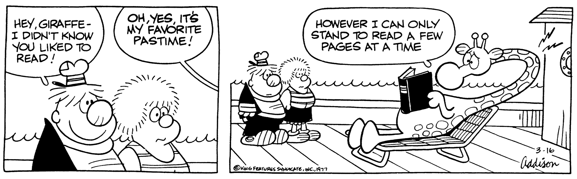 Rectangle OCR: HEYGIRAFFE- I DIDN'T KNOW YOU LIKED TO READ! OHIT'S MY FAVORITE PASTIME! HOWEVER I CAN ONLY STAND TO READ A FEW PAGES AT A TIME KING FEATURES SYNDICATE1977 -3-16 Addison HEYGIRAFFE I DIDN'T KNOW YOU LIKED TO READ ! OHIT'S MY FAVORITE PASTIME ! HOWEVER I CAN ONLY STAND TO READ A FEW PAGES AT A TIME KING FEATURES SYNDICATEINC .1977 -3-16 Addison