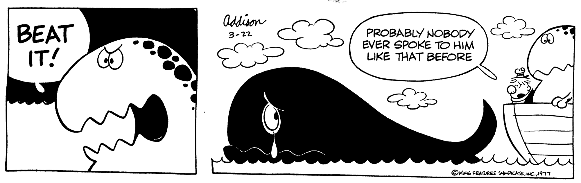 Art OCR: BEAT IT! Addison 3-22 PROBABLY NOBODY EVER SPOKE TO HIM LIKE THAT BEFORE OKING FEATURES SYNDICATE1977 BEAT IT ! Addison 3-22 PROBABLY NOBODY EVER SPOKE TO HIM LIKE THAT BEFORE OKING FEATURES SYNDICATEINC .
