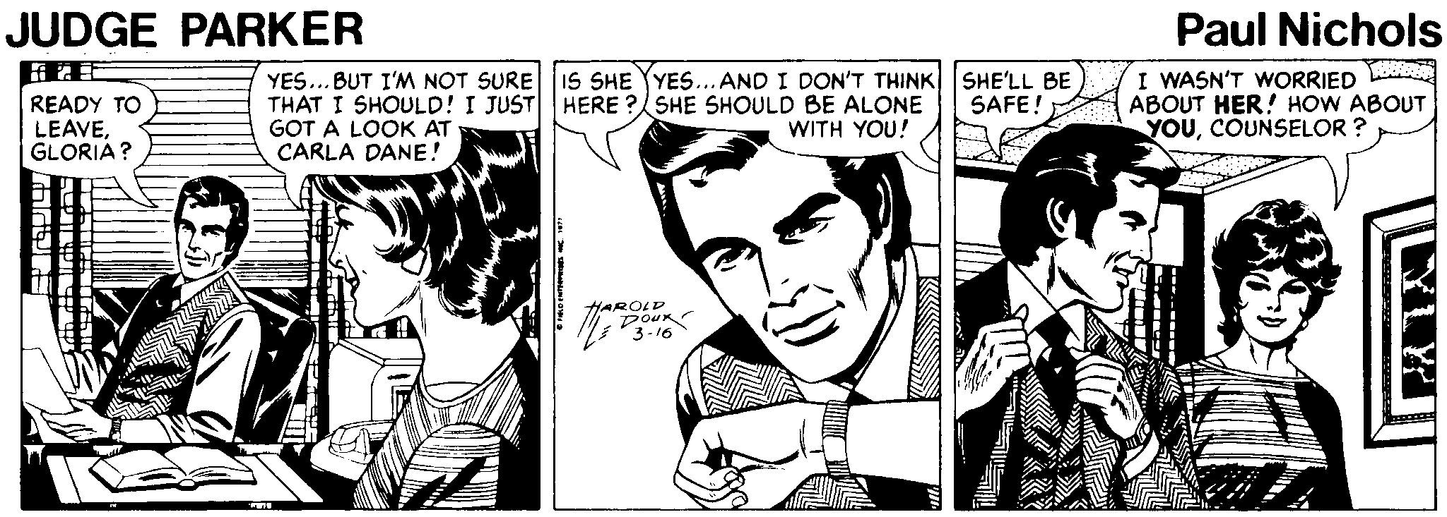 Mammal OCR: JUDGE PARKER Paul Nichols YES...BUT I'M NOT SURE 1S SHE YYES... AND I DON'T THINK SHE'LL BE THAT I SHOULD! I JUST HERE ? SHE SHOULD BE ALONE GOT A LOOK AT CARLA DANE! I WASN'T WORRIED L ABOUT HER! HOW ABOUT YOUCOUNSELOR ? SAFE! READY T? LEAVEGLORIA? WITH YOU! HAROLD Dour 3-16 JUDGE PARKER Paul Nichols YES...BUT I'M NOT SURE 1S SHE YYES... AND I DON'T THINK SHE'LL BE THAT I SHOULD! I JUST HERE ? SHE SHOULD BE ALONE GOT A LOOK AT CARLA DANE! I WASN'T WORRIED L ABOUT HER! HOW ABOUT YOUCOUNSELOR ? SAFE! READY T? LEAVEGLORIA? WITH YOU! HAROLD Dour 3-16