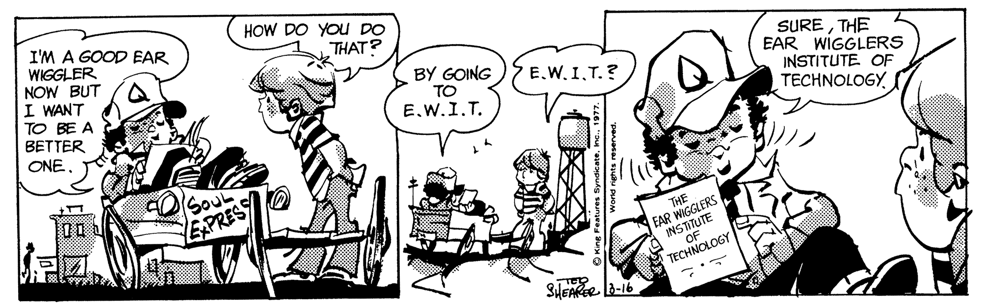 Font OCR: HOW DO YOU DO I'M A GOOD EAR WIGGLER NOW BUT I WANT TO BE A BETTER ONE THAT? BY GOING TO E.W.I.T. SURETHE EAR WIGGLERS INSTITUTE OF TECHNOLOGYT.? SouL EAPRES EAR WIGGLERS INSTITUTE OF THE TECHNOLOGY SHEARER la-16 HOW DO YOU DO I'M A GOOD EAR WIGGLER NOW BUT I WANT TO BE A BETTER ONE THAT? BY GOING TO E.W.I.T. SURETHE EAR WIGGLERS INSTITUTE OF TECHNOLOGY7 E.W.IT.? SouL EAPRES EAR WIGGLERS INSTITUTE OF THE TECHNOLOGY SHEARER la-16