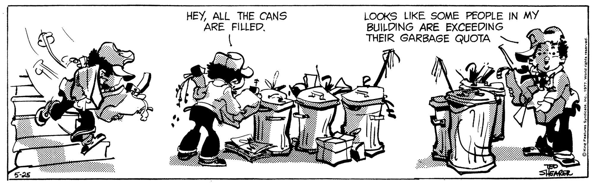 Cylinder OCR: HEYALL THE CANS ARE FILLEDLOOKS LIKE SOME PEOPLE IN MY BUILDING ARE EXCEEDING THEIR GARBAGE QUOTA TED SHEARER 5-25 HEYALL THE CANS ARE FILLEDLOOKS LIKE SOME PEOPLE IN MY BUILDING ARE EXCEEDING THEIR GARBAGE QUOTA TED SHEARER 5-25