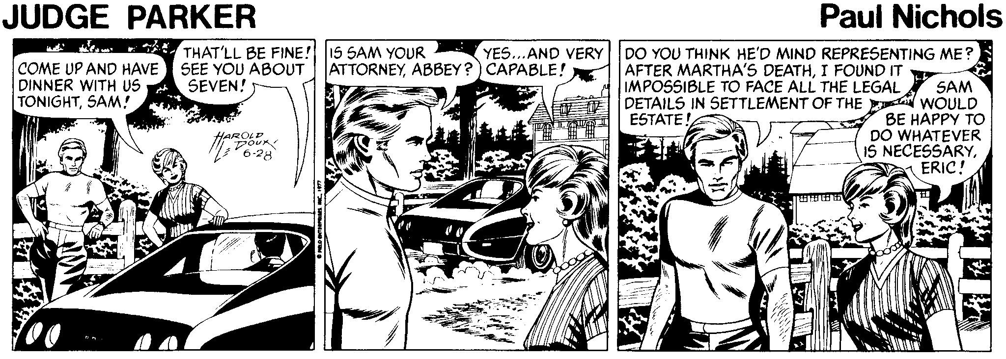 Font OCR: JUDGE PARKER Paul Nichols THAT'LL BE FINE! 15 SAM YOUR SEE YOU ABOUT SEVEN! DO YOU THINK HE'D MIND REPRESENTING ME? YES..AND VERY ATTORNEYABBEY?) CAPABLE! COME UP AND HAVE DINNER WITH US TONIGHTSAM! AFTER MARTHA'S DEATHI FOUND IT IMPOSSIBLE TO FACE ALL THE LEGAL SAM DETAILS IN SETTLEMENT OF THE WOULD BE HAPPY TO DO WHATEVER IS NECESSARYERIC! ESTATE! HAROLE DOur JUDGE PARKER Paul Nichols THAT'LL BE FINE! 15 SAM YOUR SEE YOU ABOUT SEVEN! DO YOU THINK HE'D MIND REPRESENTING ME? YES..AND VERY ATTORNEYABBEY?) CAPABLE! COME UP AND HAVE DINNER WITH US TONIGHTSAM! AFTER MARTHA'S DEATHI FOUND IT IMPOSSIBLE TO FACE ALL THE LEGAL SAM DETAILS IN SETTLEMENT OF THE WOULD BE HAPPY TO DO WHATEVER IS NECESSARYERIC! ESTATE! HAROLE DOur