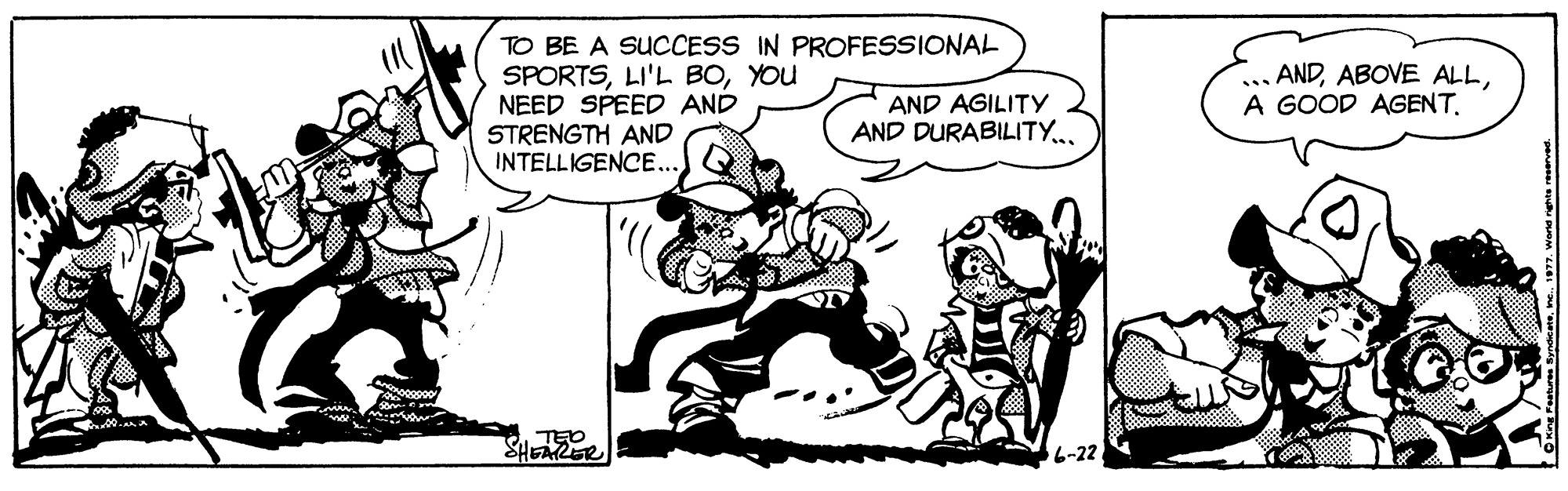 Art OCR: TO BE A SUCCESS IN PROFESSIONAL SPORTSYOU NEED SPEED AND STRENGTH AND INTELLIGENCE.. ... ANDA GOOD AGENT. AND AGILITY AND DURABILITY.. TO BE A SUCCESS IN PROFESSIONAL SPORTSLI'L BOYOU NEED SPEED AND STRENGTH AND INTELLIGENCE.. ... ANDABOVE ALLA GOOD AGENT. AND AGILITY AND DURABILITY..