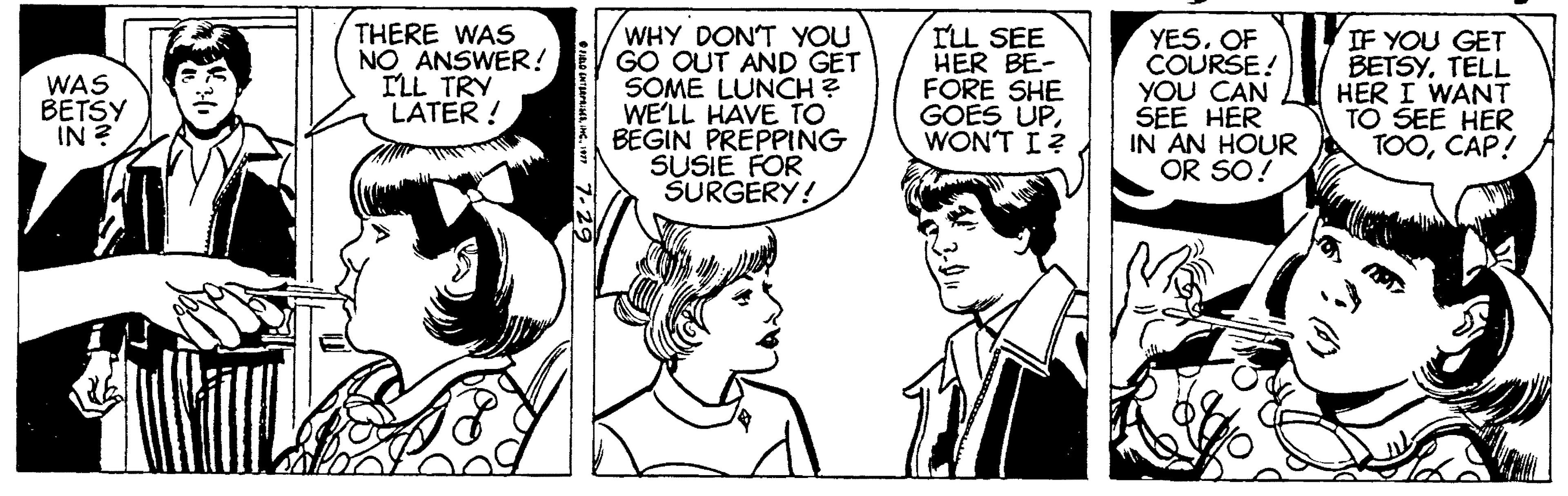 Sharing OCR: THERE WAS NO ANSWER! ILL TRY LATER! WHY DON'T YOU GO OUT AND GET SOME LUNCH ? WE'LL HAVE TO BEGIN PREPPING SUSIE FOR ŠURGÉRY! ILL SEE HER BE- FORE SHE GOES UPWONT I? YESOF COURSE! YOU CAN SEE HER IN AN HOUR OR SO! IF YOU GET BETSY. TELL HER I WANT TO SEE HER TOOCAP! WAS BETSY IN ? THERE WAS NO ANSWER! ILL TRY LATER! WHY DON'T YOU GO OUT AND GET SOME LUNCH ? WE'LL HAVE TO BEGIN PREPPING SUSIE FOR ŠURGÉRY! ILL SEE HER BE- FORE SHE GOES UPWONT I? YESOF COURSE! YOU CAN SEE HER IN AN HOUR OR SO! IF YOU GET BETSY. TELL HER I WANT TO SEE HER TOOCAP! WAS BETSY IN ?