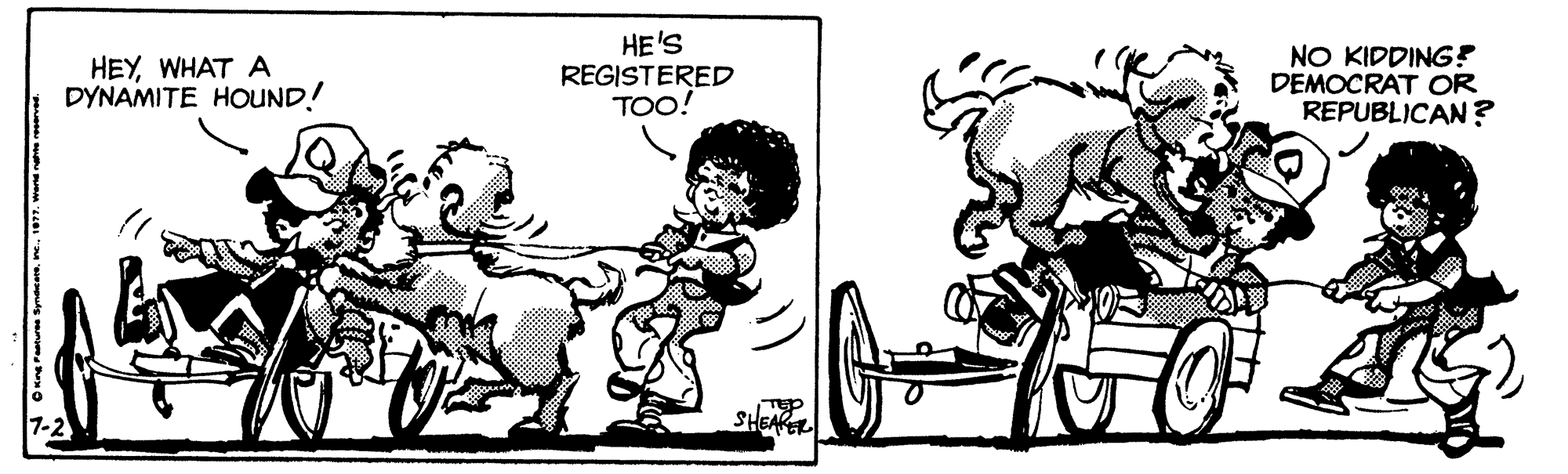 Font OCR: HEYWHAT A DYNAMITE HOUND! HE'S REGISTERED TOO! NO KIDDINGF DEMOCRAT OR REPUBLICAN ? HEYWHAT A DYNAMITE HOUND! HE'S REGISTERED TOO! NO KIDDINGF DEMOCRAT OR REPUBLICAN ?