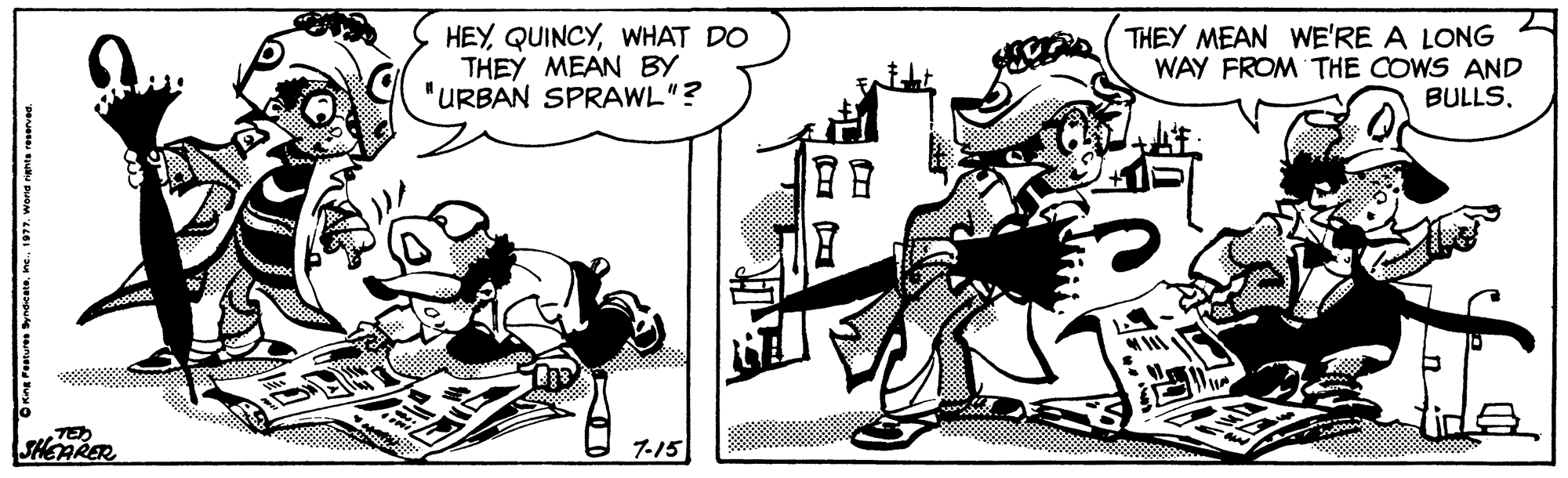 Fictional character OCR: HEYWHAT DO THEY MEAN BY "URBAN SPRAWL"? THEY MEAN WE'RE A LONG WAY FROM THE COWS AND BULLSSHEARER 7-15 HEYWHAT DO THEY MEAN BY "URBAN SPRAWL"? THEY MEAN WE'RE A LONG WAY FROM THE COWS AND BULLSSHEARER 7-15