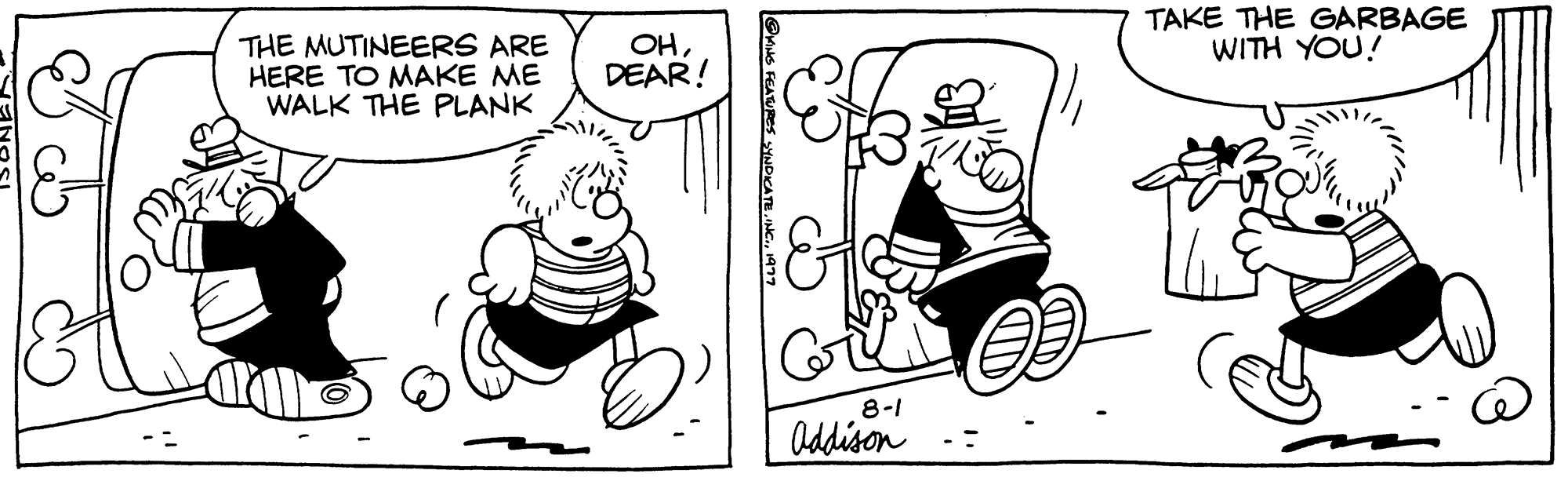 Organism OCR: 34 THE MUTINEERS ARE OHHERE TO MAKE ME DEAR! WALK THE PLANK @MNS FEATURES SYNDICATE1977 8-1 Addison TAKE THE GARBAGE WITH YOU! 34 THE MUTINEERS ARE OHHERE TO MAKE ME DEAR ! WALK THE PLANK @MNS FEATURES SYNDICATEINC .1977 8-1 Addison TAKE THE GARBAGE WITH YOU !