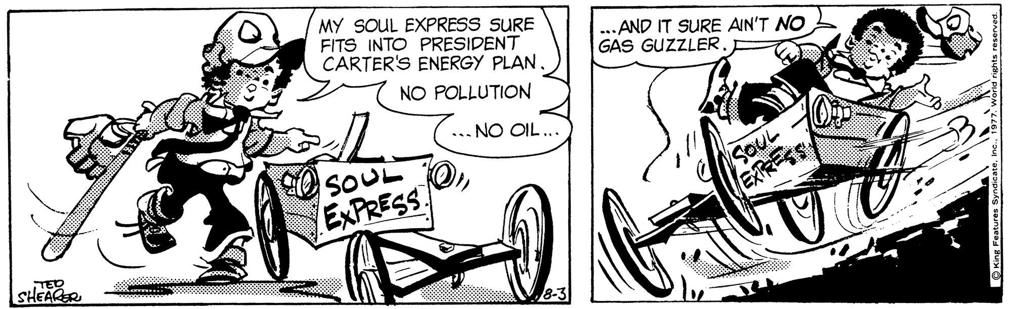 Automotive design OCR: MY SOUL EXPRESS SURE FITS INTO PRESIDENT CARTER'S ENERGY PLAN. ... AND IT SURE AIN'T NO GAS GUZZLER. NO POLLUTION ... NO OIL... SOUL EXPRESS SOUL EARESS TED SHEARER MY SOUL EXPRESS SURE FITS INTO PRESIDENT CARTER'S ENERGY PLAN. ... AND IT SURE AIN'T NO GAS GUZZLER. NO POLLUTION ... NO OIL... SOUL EXPRESS SOUL EARESS TED SHEARER