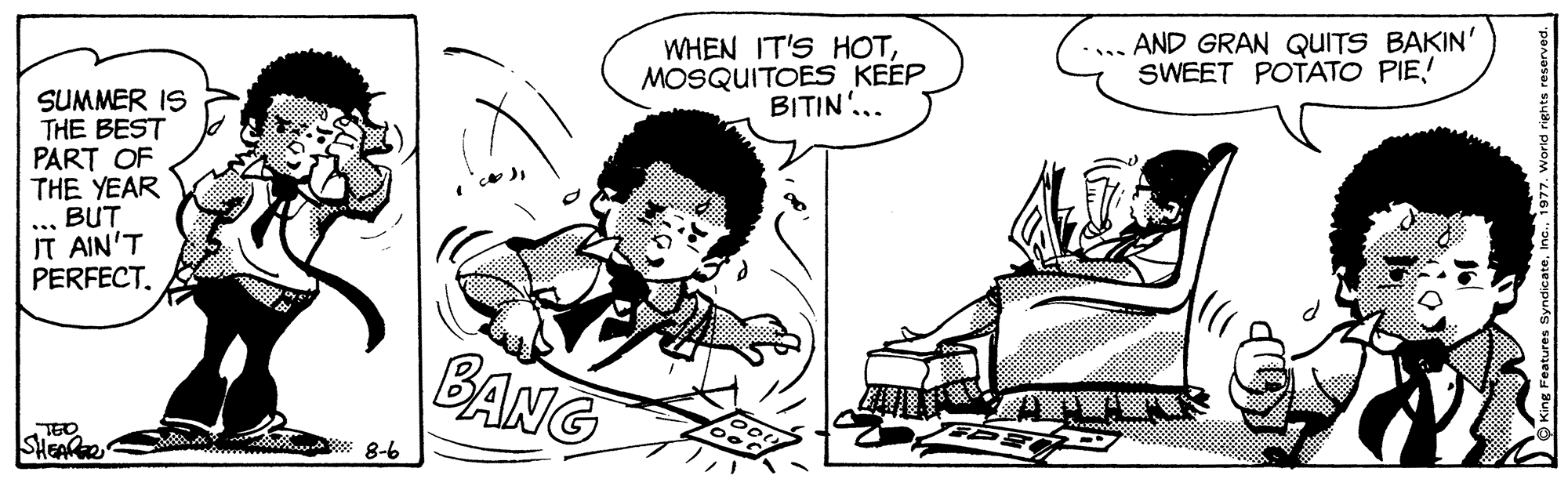 Gesture OCR: WHEN IT'S HOTMOSQUITOES KEEP BITIN'.. AND GRAN QUITS BAKIN' SWEET POTATO PIE! SUMMER IS THE BEST PART OF THE YEAR BUT IT AIN'T PERFECT. BANG SHEARR 8-6 WHEN IT'S HOTMOSQUITOES KEEP BITIN'.. AND GRAN QUITS BAKIN' SWEET POTATO PIE! SUMMER IS THE BEST PART OF THE YEAR BUT IT AIN'T PERFECT. BANG SHEARR 8-6