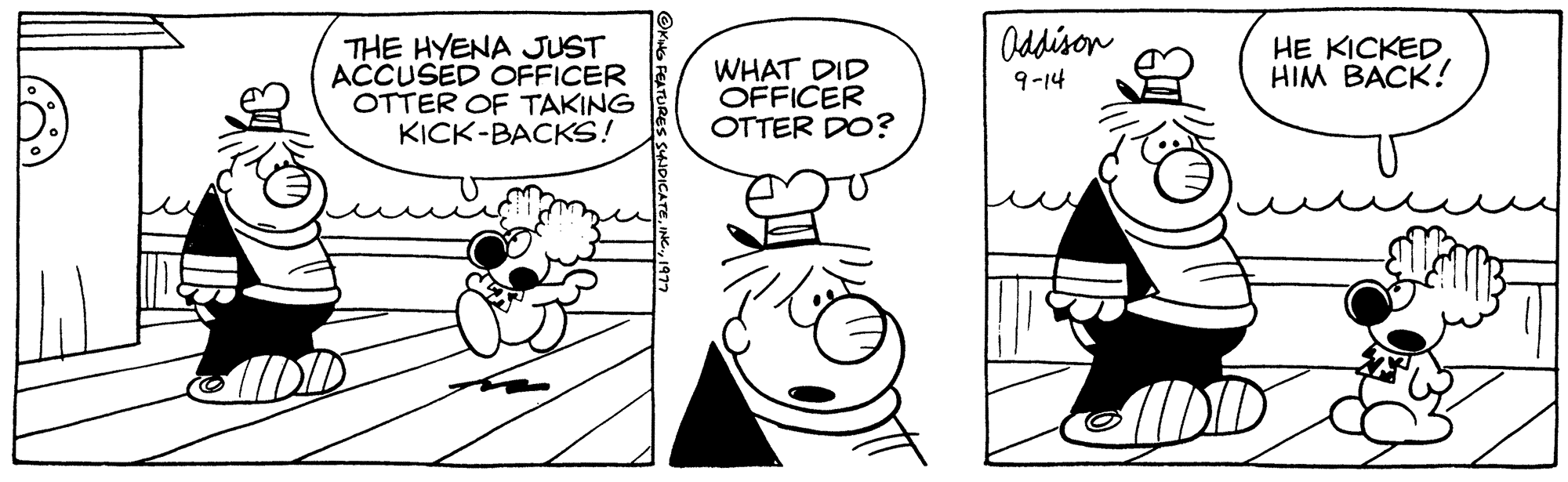 Art OCR: THE HYENA JUST ACCUSED OFFICER OTTER OF TAKING KICK-BACKS! WHAT DID OFFICER OTTER DO? Addison 9-14 HE KICKED HIM BACK! THE HYENA JUST ACCUSED OFFICER OTTER OF TAKING KICK - BACKS ! WHAT DID OFFICER OTTER DO ? Addison 9-14 HE KICKED HIM BACK !