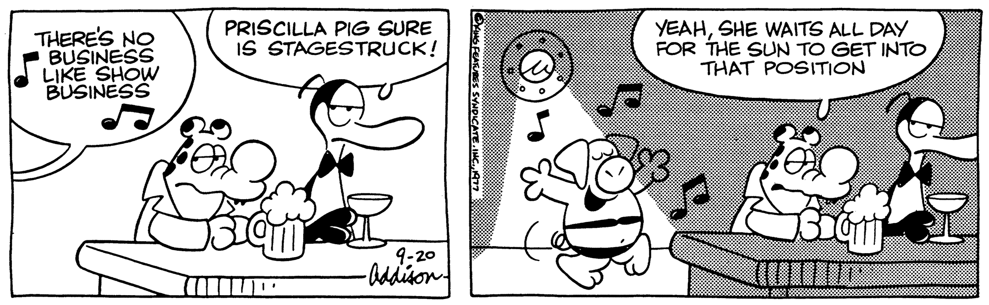 Art OCR: THERE'S NO BUSINESS LIKE SHOW BUSINESS PRISCILLA PIG SURE IS STAGESTRUCK! qui 9-20 -Addison- KING FEATURES SYNDICATE. INC.1977 YEAHSHE WAITS ALL DAY FOR THE SUN TO GET INTO THAT POSITION Biqu THERE'S NO BUSINESS LIKE SHOW BUSINESS PRISCILLA PIG SURE IS STAGESTRUCK ! qui 9-20 -Addison KING FEATURES SYNDICATE . INC .1977 YEAHSHE WAITS ALL DAY FOR THE SUN TO GET INTO THAT POSITION Biqu