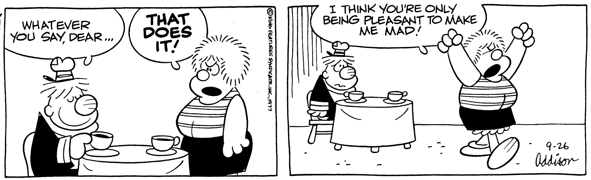 Gesture OCR: WHATEVER YOU SAYDEAR... THAT DOES IT! NG FEATURES SYNDICATE1977 I THINK YOU'RE ONLY BEING PLEASANT TO MAKE ME MAD! D. 9-26 Addison WHATEVER YOU SAYDEAR ... THAT DOES IT ! NG FEATURES SYNDICATEINC .1977 I THINK YOU'RE ONLY BEING PLEASANT TO MAKE ME MAD ! D. 9-26 Addison