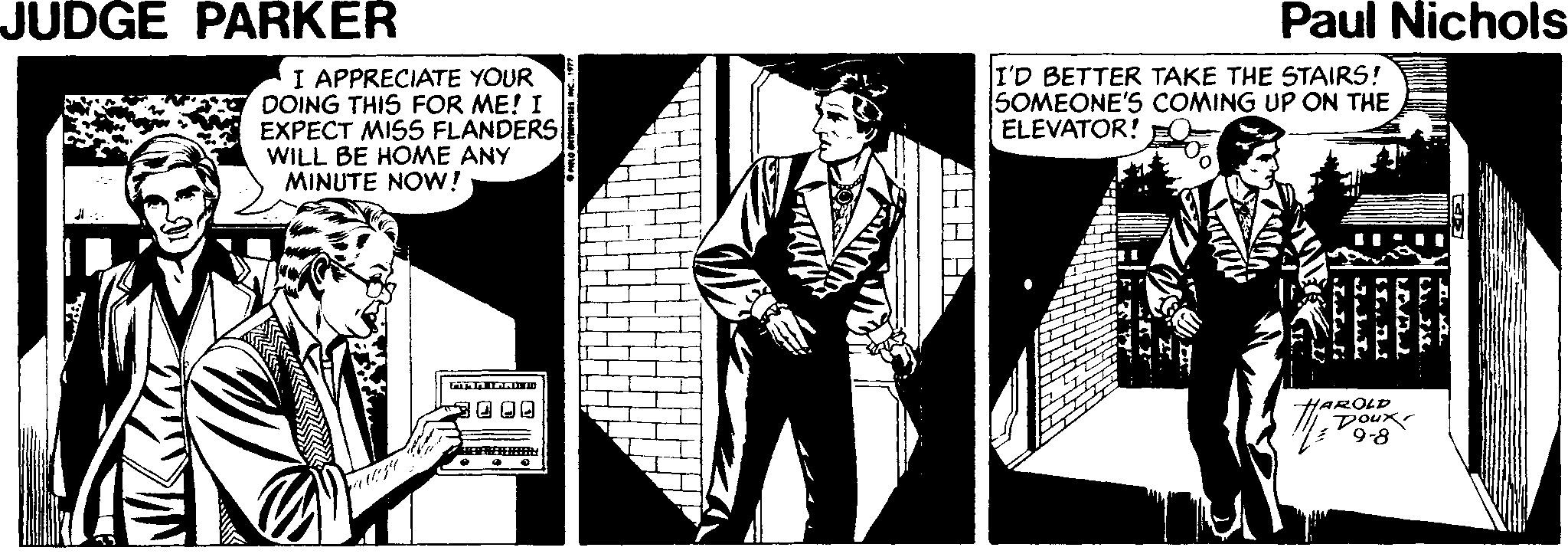 Art OCR: JUDGE PARKER Paul Nichols I APPRECIATE YOUR DOING THIS FOR ME! I EXPECT MISS FLANDERS WILL BE HOME ANY MINUTE NOW! I'D BETTER TAKE THE STAIRS! SOMEONE'S COMING UP ON THE ELEVATOR! EO AROLD poux '9-8 JUDGE PARKER Paul Nichols I APPRECIATE YOUR DOING THIS FOR ME! I EXPECT MISS FLANDERS WILL BE HOME ANY MINUTE NOW! I'D BETTER TAKE THE STAIRS! SOMEONE'S COMING UP ON THE ELEVATOR! EO AROLD poux '9-8