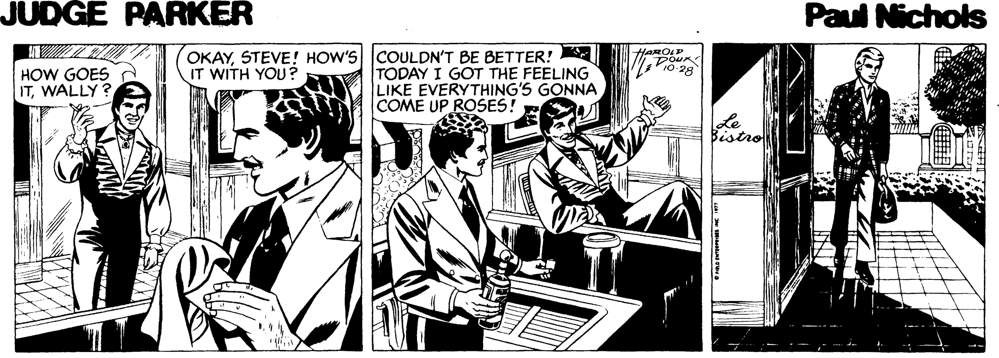 Illustration OCR: JUDGE PARKER Paul Nichols OKAYSTEVE! HOW'S COULDN'T BE BETTER! HAROLP DOUR Vio-28 IT WITH YOU ? HOW GOES ITWALLY ? TODAY I GOT THE FEELING LIKE EVERYTHING'S GONNA COME UP ROSES! Bistro JUDGE PARKER Paul Nichols OKAYSTEVE! HOW'S COULDN'T BE BETTER! HAROLP DOUR Vio-28 IT WITH YOU ? HOW GOES ITWALLY ? TODAY I GOT THE FEELING LIKE EVERYTHING'S GONNA COME UP ROSES! Bistro