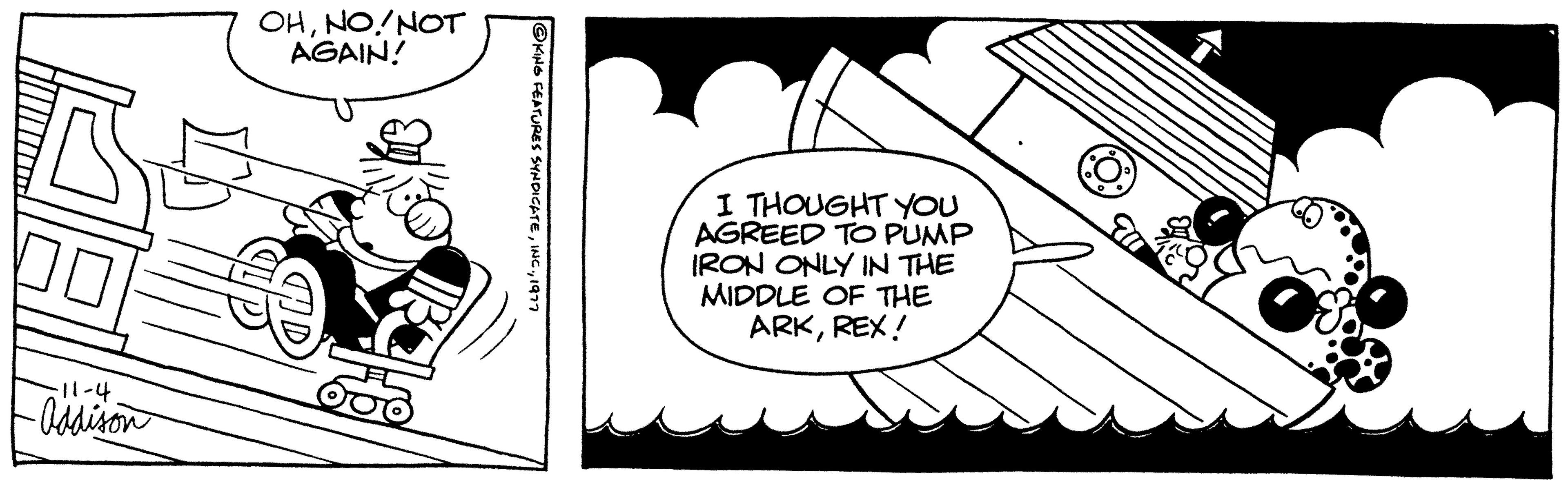 Circle OCR: 00 ·11-4 -Addison OHNO! NOT AGAIN! KING FEATURES SYNDICAT I THOUGHT YOU AGREED TO PUMP IRON ONLY IN THE MIDDLE OF THE ARKREX! 00 · 11-4 -Addison OHNO ! NOT AGAIN ! KING FEATURES SYNDICAT I THOUGHT YOU AGREED TO PUMP IRON ONLY IN THE MIDDLE OF THE ARKREX !