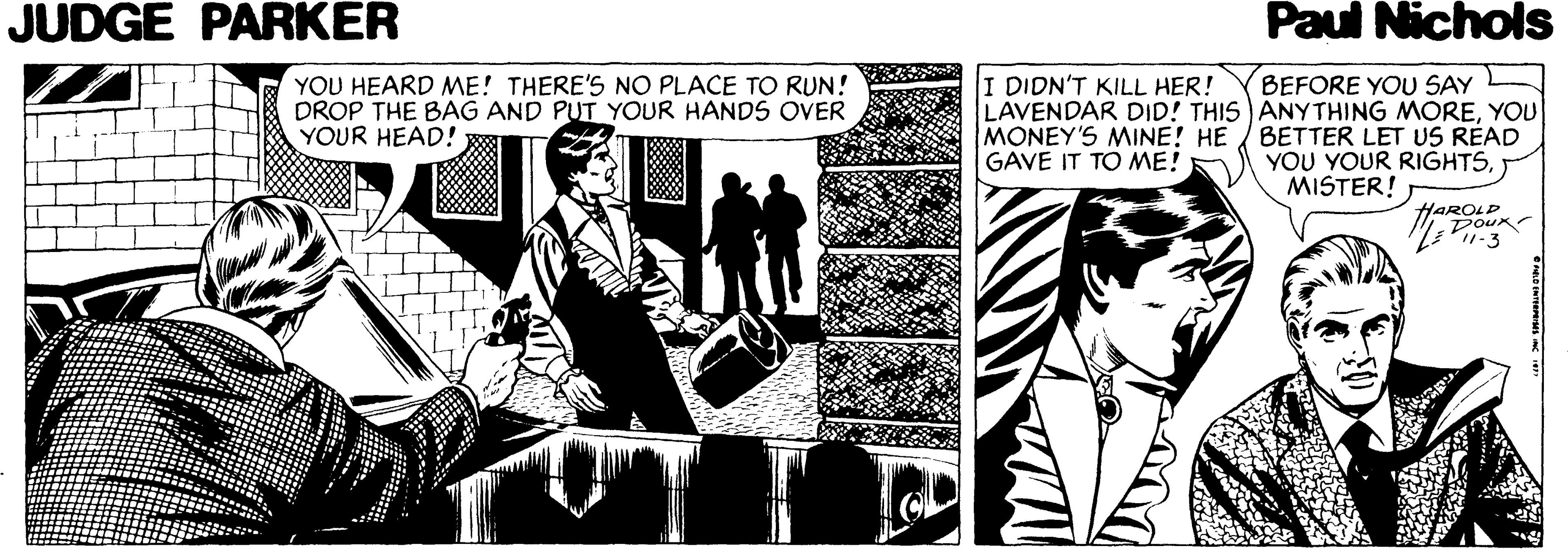 Suit OCR: JUDGE PARKER Paul Nichols YOU HEARD ME! THERE'S NO PLACE TO RUN! DROP THE BAG AND PUT YOUR HANDS OVER YOUR HEAD! DIDN'T KILL HER! LAVENDAR DID! THIS ANYTHING MOREYOU MONEY'S MINE! HE GAVE IT TO ME! BEFORE YOU SAY BETTER LET US READ YOU YOUR RIGHTSMISTER! HAROLD JUDGE PARKER Paul Nichols YOU HEARD ME! THERE'S NO PLACE TO RUN! DROP THE BAG AND PUT YOUR HANDS OVER YOUR HEAD! DIDN'T KILL HER! LAVENDAR DID! THIS ANYTHING MOREYOU MONEY'S MINE! HE GAVE IT TO ME! BEFORE YOU SAY BETTER LET US READ YOU YOUR RIGHTSMISTER! HAROLD