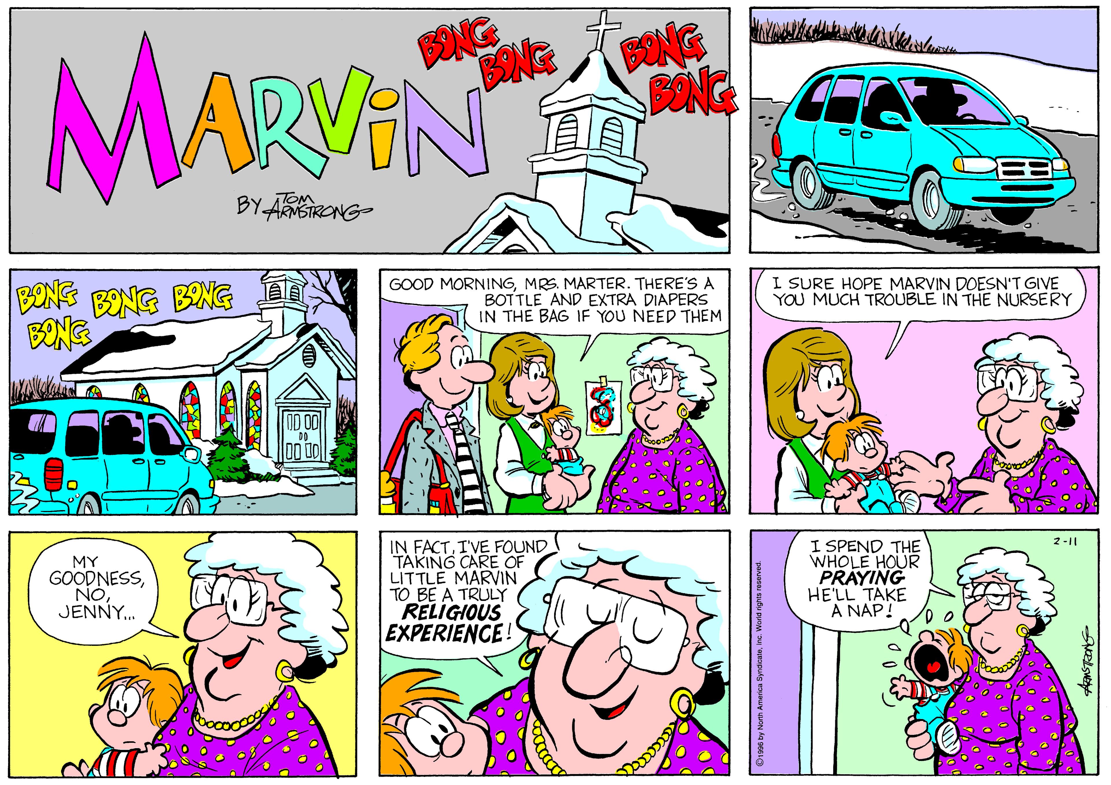Art OCR: MARVAN SNG YARNSTRONG- I SURE HOPE MARVIN DOESN'T GIVE YOU MUCH TROUBLE IN THE NURSERY BONS BONG BNG Dà BONG GOOD MORNINGMRS. MARTER. THERE'S A BOTTLE AND EXTRA DIAPERS IN THE BAG IF YOU NEED THEM IN FACTI'VE FOUND TAKING CARE OF LITTLE MARVIN I SPEND THE WHOLE HOUR PRAYING HE'LL TAKE A NAP! 2-11 MY GOODNESSJENNY. RELIGIOUS EXPERIENCE! MARVAN SNG YARNSTRONG- I SURE HOPE MARVIN DOESN'T GIVE YOU MUCH TROUBLE IN THE NURSERY BONS BONG BNG Dà BONG GOOD MORNINGMRS. MARTER. THERE'S A BOTTLE AND EXTRA DIAPERS IN THE BAG IF YOU NEED THEM IN FACTI'VE FOUND TAKING CARE OF LITTLE MARVIN I SPEND THE WHOLE HOUR PRAYING HE'LL TAKE A NAP! 2-11 MY GOODNESSJENNY. RELIGIOUS EXPERIENCE!