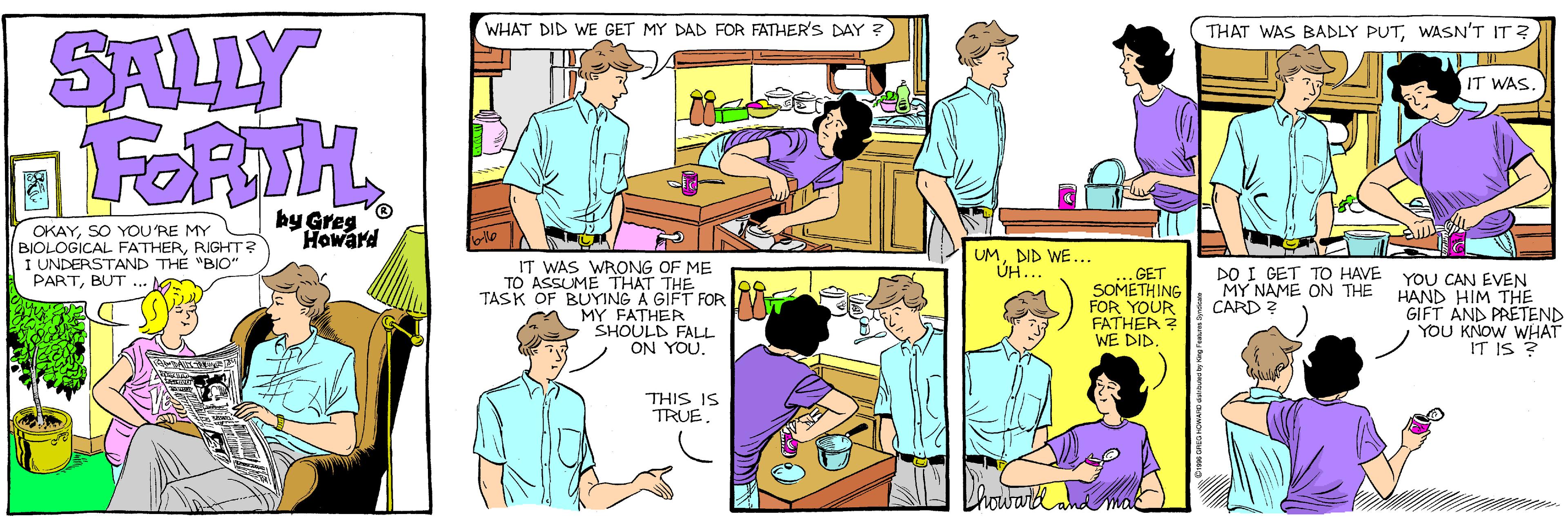 Sharing OCR: WHAT DID WE GET MY DAD FOR FATHER'S DAY THAT WAS BADLY PUTWASN'T IT ? SALLY FORTH IT WAS. by Gres Howard OKAYSO YOU'RE MY BIOLOGICAL FATHERRIGHT I UNDERSTAND THE "BIO" PARTBUT .. UMDID WE. UH.. IT WAS WRONG OF ME TO ASSUME THAT THE TASK OF BUYING A GIFT FOR MY FATHER SHOULD FALL ON YOU. DO I GET TO HAVE .GET SOMETHING FOR YOUR FATHER? WE DID. YOU CAN EVEN MY NAME ON THE HAND HIM THE GIFT AND PRETEND YOU KNOW WHAT IT IS ? CARD THIS IS TRUE WHAT DID WE GET MY DAD FOR FATHER'S DAY THAT WAS BADLY PUTWASN'T IT ? SALLY FORTH IT WAS. by Gres Howard OKAYSO YOU'RE MY BIOLOGICAL FATHERRIGHT I UNDERSTAND THE "BIO" PARTBUT .. UMDID WE. UH.. IT WAS WRONG OF ME TO ASSUME THAT THE TASK OF BUYING A GIFT FOR MY FATHER SHOULD FALL ON YOU. DO I GET TO HAVE .GET SOMETHING FOR YOUR FATHER? WE DID. YOU CAN EVEN MY NAME ON THE HAND HIM THE GIFT AND PRETEND YOU KNOW WHAT IT IS ? CARD THIS IS TRUE