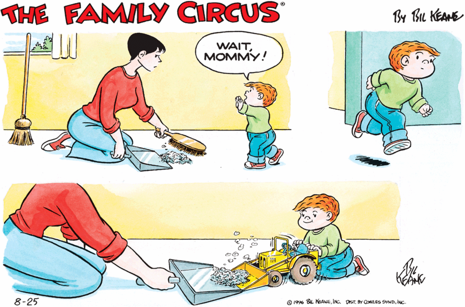 People OCR: THE FAMILY CIRCUS By Bu KEANE WAITMOMMY! 8-25 © 1996 BIL KAMEINC. THE FAMILY CIRCUS By Bu KEANE WAITMOMMY! 8-25 © 1996 BIL KAMEINC. DIST. BY CWLES SYND