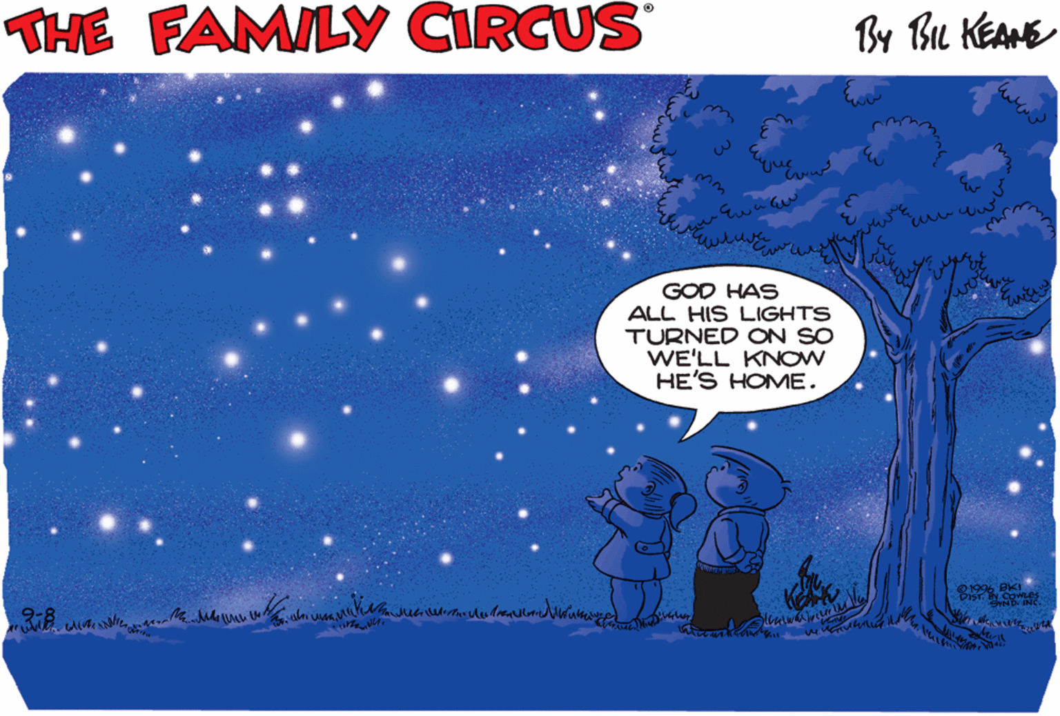 Art OCR: THE FAMILY CIRCUS By Bu KEANE GOD HAS ALL HIS LIGHTS TURNED ON SO WE'LL KNOW HE'S HOME. THE FAMILY CIRCUS By Bu KEANE GOD HAS ALL HIS LIGHTS TURNED ON SO WE'LL KNOW HE'S HOME.