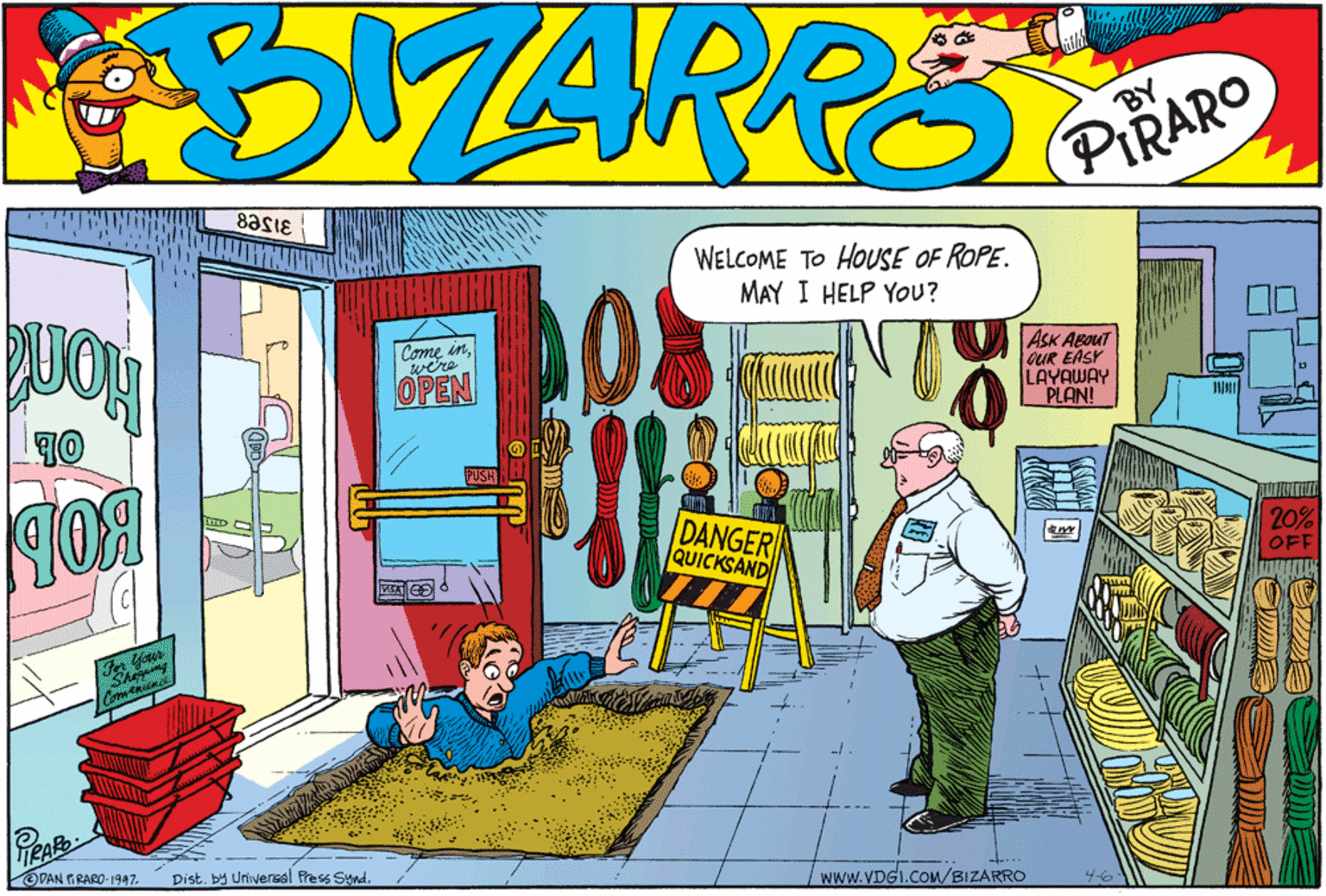 Window OCR: ?ARRS BY PIRARO 8asIE WELCOME TO HOUSE OF ROPE. MAY I HELP YOU? Come inwere OPEN ASK ABOUT OUR EASY LAYAWAY PLAN! DANGER QUICKSAND 20% OFF Fer Your DAN FRARO-1947. Distby Universal fress Synd. www.VDGI.COM/BIZARRO 4-6 ? ? ARRS BY PIRARO 8asIE WELCOME TO HOUSE OF ROPE. MAY I HELP YOU? Come inwere OPEN ASK ABOUT OUR EASY LAYAWAY PLAN! DANGER QUICKSAND 20% OFF Fer Your DAN FRARO-1947. Distby Universal fress Synd. www.VDGI.COM/BIZARRO 4-6 ?