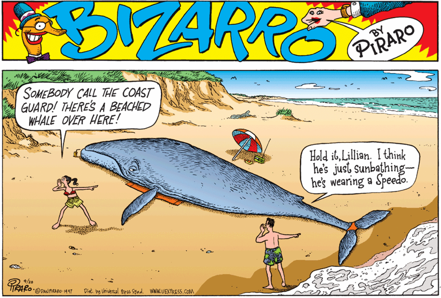 Rectangle OCR: F MARRS BY PIRARO SOMEBODY CALL THE COAST GUARD! THERE'S A BEACHED WHALE OVER HERE! Hold itLillian. I think he's just sunbathing- he's wearing a Speedo. ?h? TRAPO ODAN PIRARO- 1497 Dist. by Universal Press Synd. Www.VEXPRESS.COM F MARRS BY PIRARO SOMEBODY CALL THE COAST GUARD! THERE'S A BEACHED WHALE OVER HERE! Hold itLillian. I think he's just sunbathing- he's wearing a Speedo. ? h ? TRAPO ODAN PIRARO- 1497 Dist. by Universal Press Synd. Www.VEXPRESS.COM