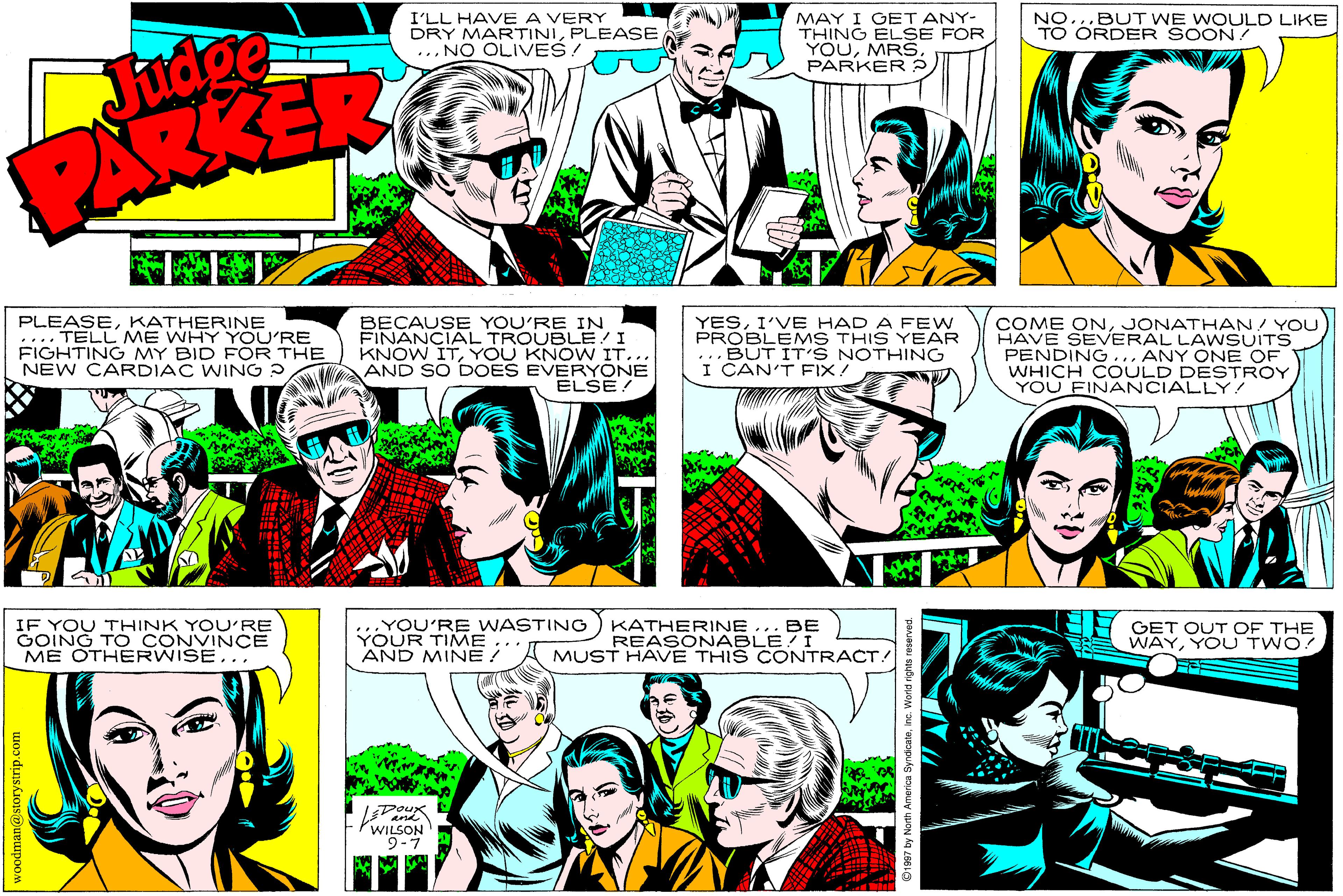 Sharing OCR: I'LL HAVE A VERY DRY MARTINIPLEASE ... NO OLIVES Judge PARKER MAY I GET ANY- THING ELSE FOR YOUMRŠ. PARKER NO TO ORDER SOON ! BUT WE WOULD LIKE PLEASEKATHERINE .... TELL ME WHY YOU'RE BECAUSE YOU'RE IN FINANCIAL TROUBLE/I KNOW ITYOU KNOW IT... AND SO DOES EVERYONE ELSE! YESI'VE HAD A FEW PROBLEMS THIS YEAR ... BUT IT'S NOTHING I CAN'T FIX. COME ONJONATHAN! YOU HAVE SEVERAL LA WSUITS PENDING... ANY ONE OF WHICH C OULD DESTROY YOU FINANCIALLY! NEW CARDIAC WING ? IF YOU THINK YOU'RE GOING TO CONVINCE ME OTHERWISE... ...YOU'RE WASTING YOUR TIMME AND MINE! KATHERINE ... BE REASONABLE? I MUST HAVE THIS CONTRACT! 97 GET OUT OF THE WAYYOU TWO and WILSON 9-7 odman@storystrip.con I'LL HAVE A VERY DRY MARTINIPLEASE ... NO OLIVES Judge PARKER MAY I GET ANY- THING ELSE FOR YOUMRŠ. PARKER NO TO ORDER SOON ! BUT WE WOULD LIKE PLEASEKATHERINE .... TELL ME WHY YOU'RE BECAUSE YOU'RE IN FINANCIAL TROUBLE/I KNOW ITYOU KNOW IT... AND SO DOES EVERYONE ELSE! YESI'VE HAD A FEW PROBLEMS THIS YEAR ... BUT IT'S NOTHING I CAN'T FIX. COME ONJONATHAN! YOU HAVE SEVERAL LA WSUITS PENDING... ANY ONE OF WHICH C OULD DESTROY YOU FINANCIALLY! NEW CARDIAC WING ? IF YOU THINK YOU'RE GOING TO CONVINCE ME OTHERWISE... ...YOU'RE WASTING YOUR TIMME AND MINE! KATHERINE ... BE REASONABLE? I MUST HAVE THIS CONTRACT! 97 GET OUT OF THE WAYYOU TWO and WILSON 9-7 odman@storystrip.con