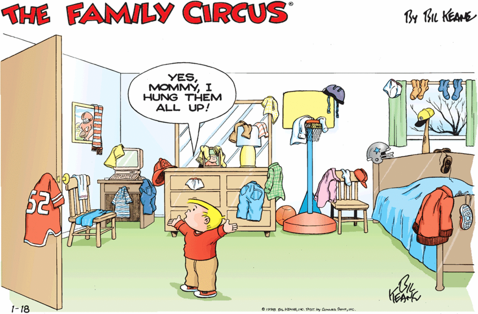 Illustration OCR: THE FAMILY CIRCUS By Bu KEANE BILLY! DID YOU HANG UP YOUR CLOTHES AS I ASKED? YESI HUNG THEM ALL UP! 1-18 e 1998 BL ANEKC. THE FAMILY CIRCUS By Bu KEANE BILLY! DID YOU HANG UP YOUR CLOTHES AS I ASKED? YESI HUNG THEM ALL UP! 1-18 e 1998 BL ANE. Dar y Conas e