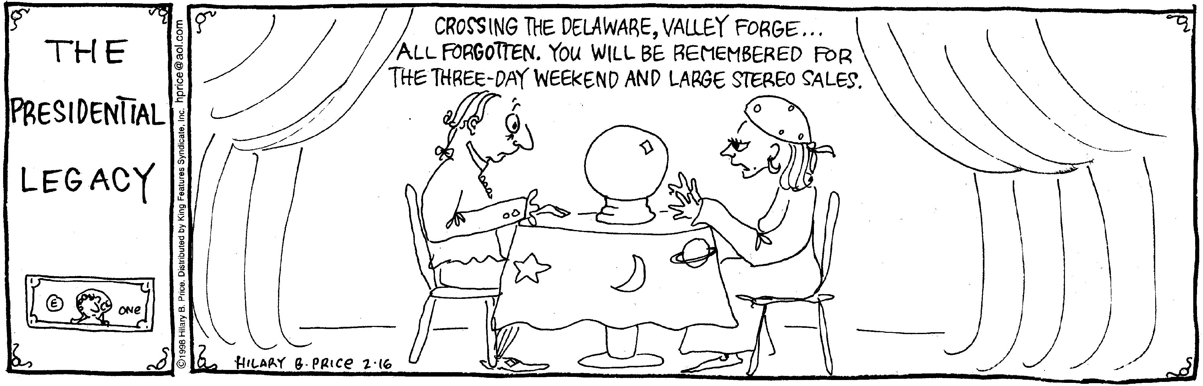 Line art OCR: CROSSING THE DELAWAREVALLEY FORGE... /ALL FORGOTTEN. You WILL BE REMEMBERED FOR THE THREE-DAY WEEKEND AND LARGE STEREO SALES. THE PRESIDENTIAL LEGACY HILARY 6. PRICE 2-16 CROSSING THE DELAWAREVALLEY FORGE... /ALL FORGOTTEN. You WILL BE REMEMBERED FOR THE THREE-DAY WEEKEND AND LARGE STEREO SALES. THE PRESIDENTIAL LEGACY HILARY 6. PRICE 2-16