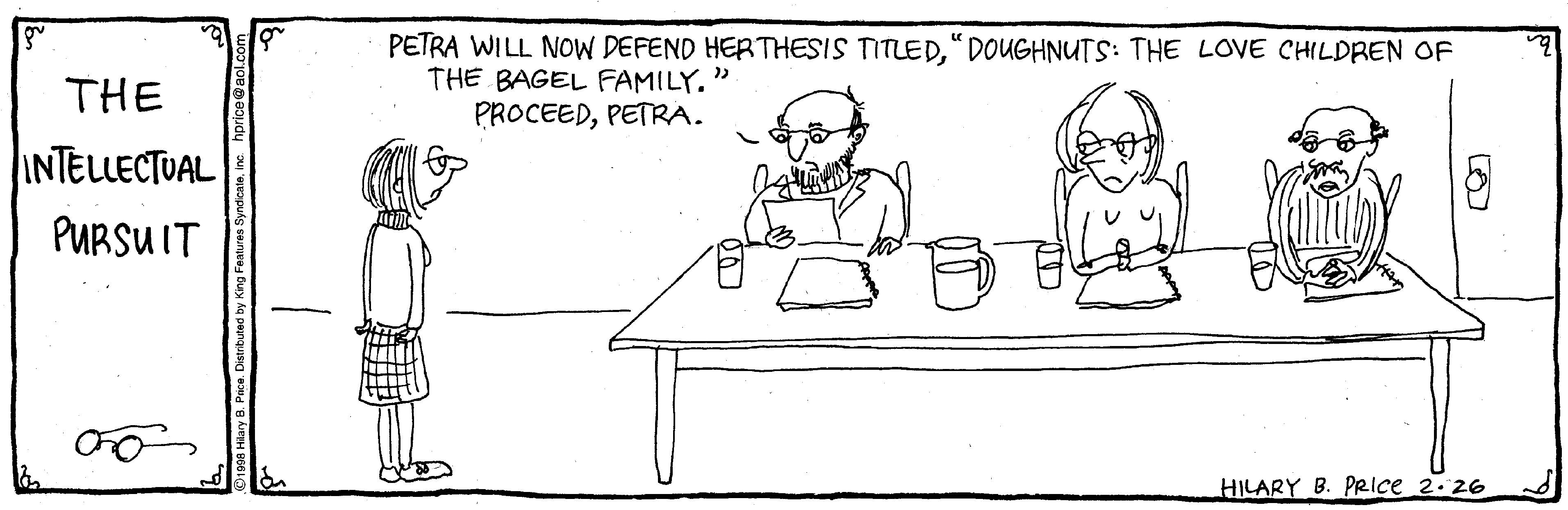 Human OCR: PETRA WILL NOW DEFEND HERTHESIS TITLED" DOUGHNUTS: THE LOVE CHILDREN OF THE BAGEL FAMILY. PROCEEDPETRA. THE INTELLECTUAL PURSUIT HILARY B. PRIce 2.26 PETRA WILL NOW DEFEND HERTHESIS TITLED" DOUGHNUTS: THE LOVE CHILDREN OF THE BAGEL FAMILY. PROCEEDPETRA. THE INTELLECTUAL PURSUIT HILARY B. PRIce 2.26