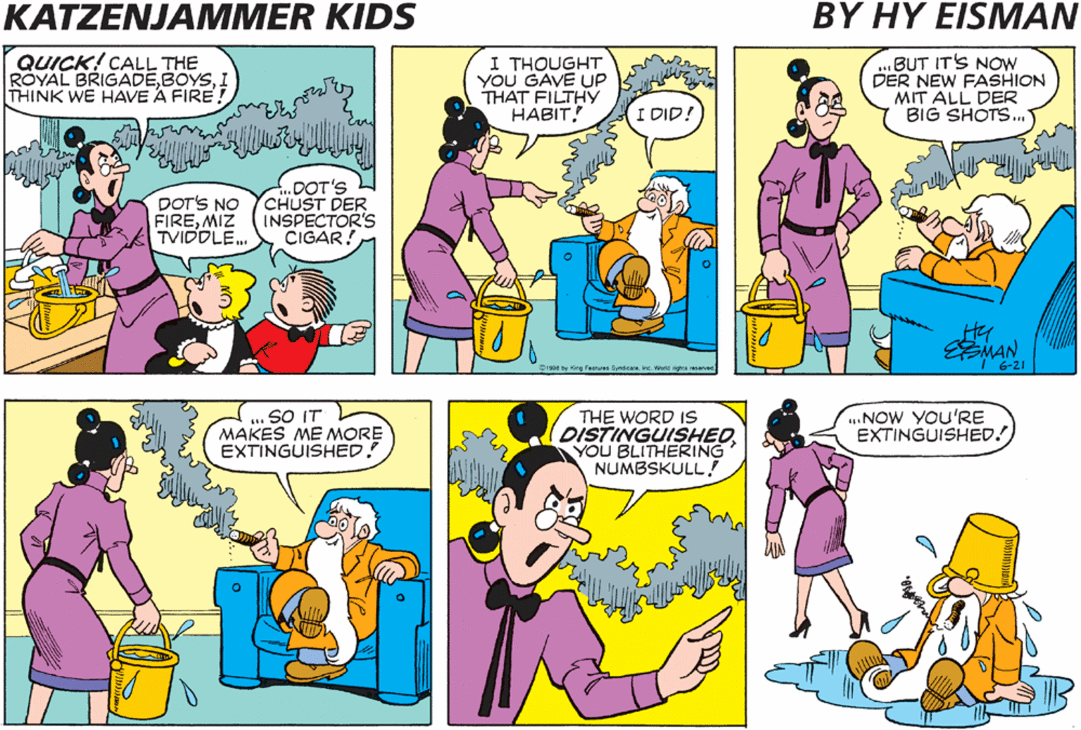 Interaction OCR: KATZENJAMMER KIDS BY HY EISMAN OH MY! SOMETHING'S ON FIRE! QUICK! CALL THE ROYAL BRIGADETHINK WE HAVE A FIRE I THOUGHT YOU GAVE UP THAT FILTHY HABIT! „BUT IT'S NOw DER NEW FASHION MIT ALL DER BIG SHOTS.. I DID! DOT'S NO FIREMIZ TVIDDLE.. ...DOT'S CHUST DER INSPECTOR'S CIGAR! Hy MAN .MOOFIE STARS AT'LETES UND POLITISHUNS . .SO IT MAKES ME MORE EXTINGUISHED THE WORD IS DISTINGUISHEOYOU BLITHERING NUMBSKULL! ..NOW YOU'RE EXTINGUISHED! KATZENJAMMER KIDS BY HY EISMAN OH MY! SOMETHING'S ON FIRE! QUICK! CALL THE ROYAL BRIGADETHINK WE HAVE A FIRE I THOUGHT YOU GAVE UP THAT FILTHY HABIT! „BUT IT'S NOw DER NEW FASHION MIT ALL DER BIG SHOTS.. I DID! DOT'S NO FIREMIZ TVIDDLE.. ...DOT'S CHUST DER INSPECTOR'S CIGAR! Hy MAN .MOOFIE STARS AT'LETES UND POLITISHUNS . .SO IT MAKES ME MORE EXTINGUISHED THE WORD IS DISTINGUISHEOYOU BLITHERING NUMBSKULL! ..NOW YOU'RE EXTINGUISHED!
