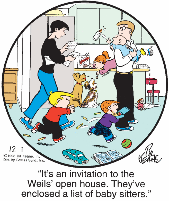 Graphics OCR: 12-1 © 1998 Bil KeaneInc. Dist. by Cowles Synd.Inc. "It's an invitation to the Weils' open house. They've enclosed a list of baby sitters." 12-1 © 1998 Bil KeaneInc. Dist. by Cowles Synd.Inc. "It's an invitation to the Weils' open house. They've enclosed a list of baby sitters."
