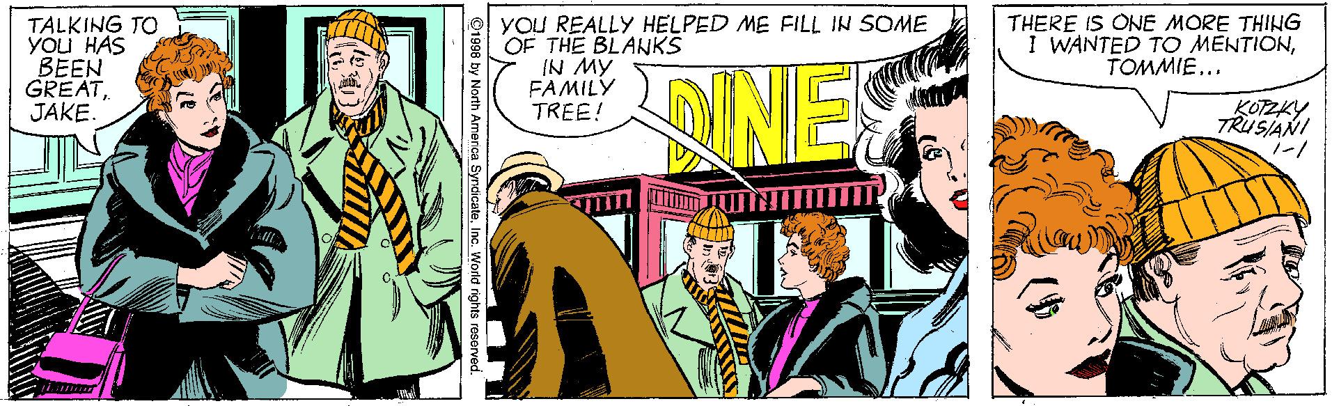 Art OCR: TALKING TO YOU HAS BEEN GREATJAKE. YOU REALLY HELPED ME FILL IN SOME OF THE BLANKS IN MY FAMILY TREE! DNES THERE IS ONE MORE THING I WANTED TO MENTIONTOMMIE... KOTZKY. TRUSIANI 1-1 TALKING TO YOU HAS BEEN GREATJAKE. YOU REALLY HELPED ME FILL IN SOME OF THE BLANKS IN MY FAMILY TREE! DNES THERE IS ONE MORE THING I WANTED TO MENTIONTOMMIE... KOTZKY. TRUSIANI 1-1