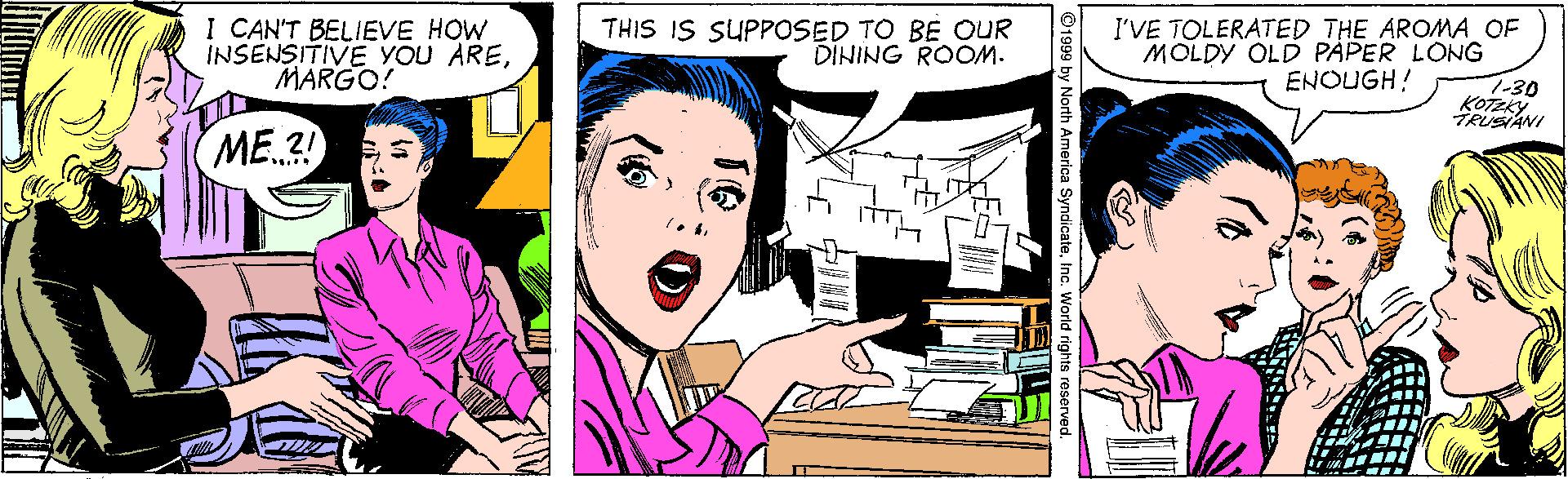 Happy OCR: I CAN'T BELIEVE HOW INSENSITIVE YOU AREMARGO! THIS IS SUPPOSED TO BE OUR DINING ROOM. I'VE TOLERATED THE AROMA OF MOLDY OLD PAPER LONG ENOUGH! 7-30 KOTZKY TRUSANI ME..?! I CAN'T BELIEVE HOW INSENSITIVE YOU AREMARGO! THIS IS SUPPOSED TO BE OUR DINING ROOM. I'VE TOLERATED THE AROMA OF MOLDY OLD PAPER LONG ENOUGH! 7-30 KOTZKY TRUSANI ME..?!