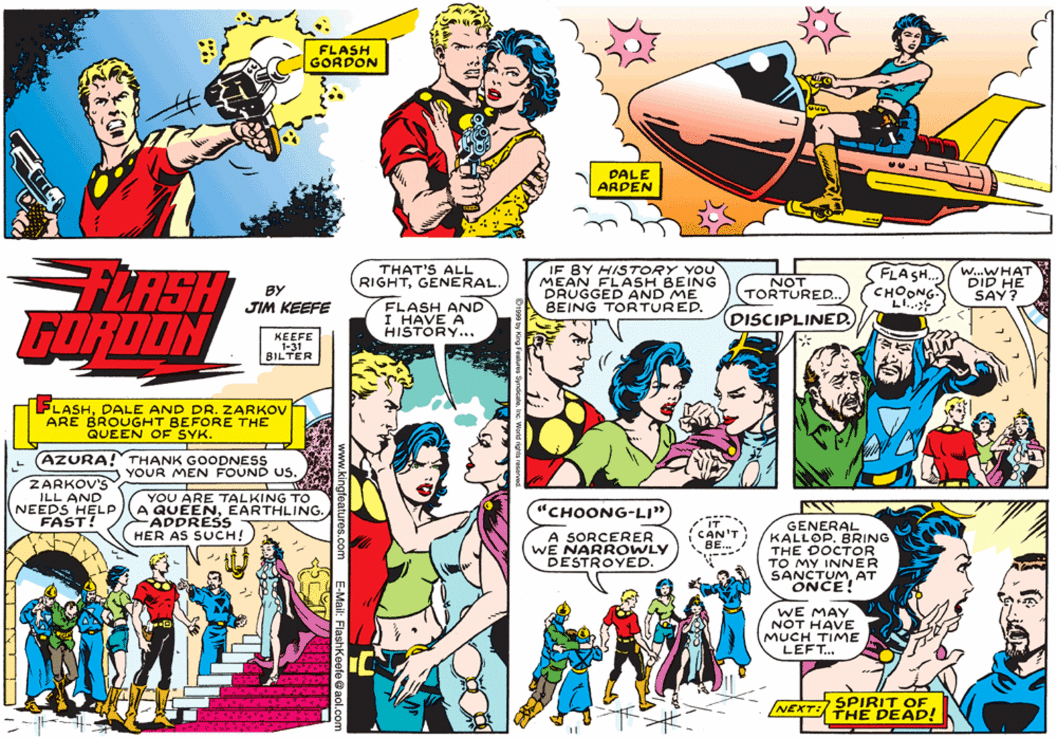 Font OCR: FLASH GORDON DALE ARDEN FURSH FORDON THAT'S ALL RIGHTGENERAL IF BY HISTORY YOU MEAN FLASH BEING DRUGGED AND ME BEING TORTURED. FLASH.. CHOONG. W...WHAT DID HE SAY? NOT TORTURED... BY FLASH AND I HAVE A HISTORY... DISCIPLINED. KEEFE 1-31 BILTER FLASHDALE AND DR. ZARKOV ARE BROUGHT BEFORE THE QUEEN OF SYK. (AZURA!"THANK GOODNESS YOUR MEN FOUND US. ZARKOV'S ILL AND NEEDS HELP FAST! YOU ARE TALKING TO A QUEENEARTHLING. ADDRESS HER AS SUCH! "CHOONG-LI" IT CAN'T BE. A SORCERER WE NARROWLY DESTROYED. GENERAL KALLOPBRING THE DOCTOR TO MY INNER SANCTUMAT ONCE! WE MAY NÓT HAVE MUCH TIME LEFT. SPIRIT OF THE DEAD! NEXT: FLASH GORDON DALE ARDEN FURSH FORDON THAT'S ALL RIGHTGENERAL IF BY HISTORY YOU MEAN FLASH BEING DRUGGED AND ME BEING TORTURED. FLASH.. CHOONG. W...WHAT DID HE SAY? NOT TORTURED... BY FLASH AND I HAVE A HISTORY... DISCIPLINED. KEEFE 1-31 BILTER FLASHDALE AND DR. ZARKOV ARE BROUGHT BEFORE THE QUEEN OF SYK. (AZURA!"THANK GOODNESS YOUR MEN FOUND US. ZARKOV'S ILL AND NEEDS HELP FAST! YOU ARE TALKING TO A QUEENEARTHLING. ADDRESS HER AS SUCH! "CHOONG-LI" IT CAN'T BE. A SORCERER WE NARROWLY DESTROYED. GENERAL KALLOPBRING THE DOCTOR TO MY INNER SANCTUMAT ONCE! WE MAY NÓT HAVE MUCH TIME LEFT. SPIRIT OF THE DEAD! NEXT: