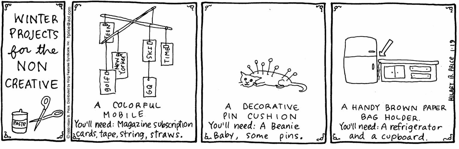 Art OCR: WINTER PROJECTS for the NON CREATIVE COLORFUL MOBILE You'll need: Magazine subscription cardsstraws. A DECORATIVE PIN You'll need: A Beanie A A HANDY BROWN PAPER BAG HOLDER. You'll need: A refrigerator and a cupboard. CUSHION PASTE & Babysome pins. WINTER PROJECTS for the NON CREATIVE COLORFUL MOBILE You'll need: Magazine subscription cardsstraws. A DECORATIVE PIN You'll need: A Beanie A A HANDY BROWN PAPER BAG HOLDER. You'll need: A refrigerator and a cupboard. CUSHION PASTE & Babysome pins.