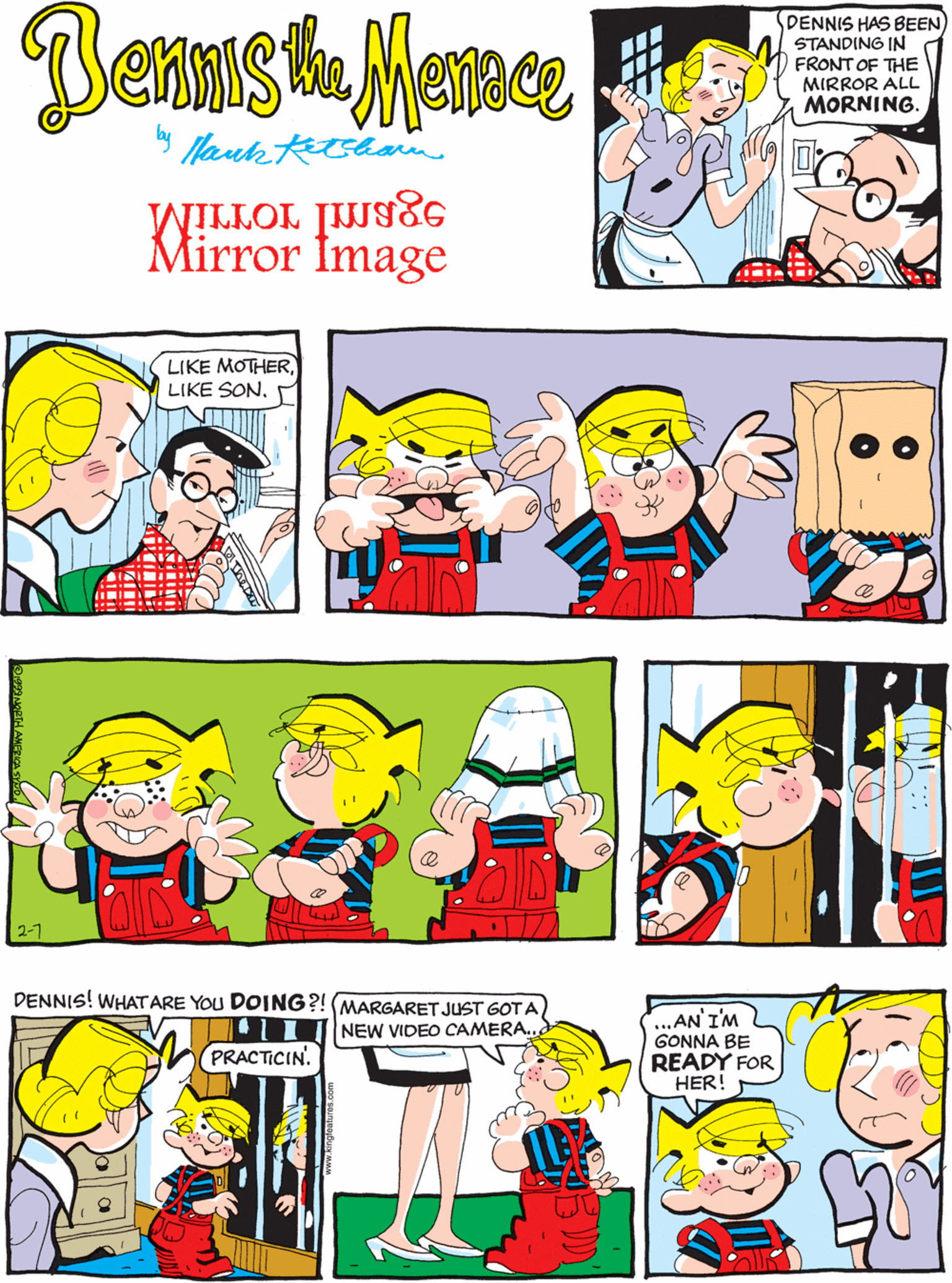 Comic book OCR: BenmsthMenmce DENNIS HAS BEEN STANDING IN FRONT OF THE MIRROR ALL MORNING. LIKE MOTHERLIKE SON. KHirror Image 2-7 DENNIS! WHATARE YOU DOING?! (MARGARET JUST GOT A ..AN' IM GONNA BE READY FOR HER! NEW VIDEO CAMERA... PRACTICIN. BenmsthMenmce DENNIS HAS BEEN STANDING IN FRONT OF THE MIRROR ALL MORNING. LIKE MOTHERLIKE SON. KHirror Image 2-7 DENNIS! WHATARE YOU DOING?! (MARGARET JUST GOT A ..AN' IM GONNA BE READY FOR HER! NEW VIDEO CAMERA... PRACTICIN.