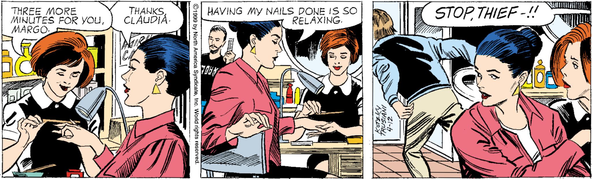Illustration OCR: THREE MORE MINUTES FOR YOUCLAUDIA HAVING MY NAILS DONE IS SO RELAXING. STOPTHIEF-! .. ©1999 by North America SyndicateInc. World rights reserved. THREE MORE MINUTES FOR YOUCLAUDIA HAVING MY NAILS DONE IS SO RELAXING. STOPTHIEF-! .. ©1999 by North America SyndicateInc. World rights reserved.