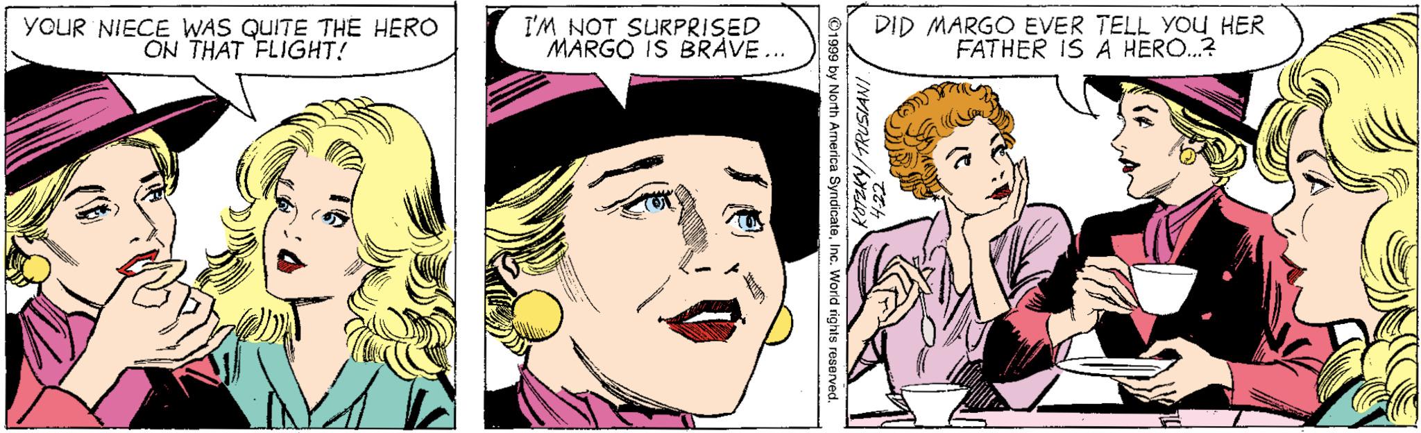 Organ OCR: YOUR NIECE WAS QUITE THE HERO ON THAT FLIGHT! I'M NOT SURPRISED MARGO IS BRÁVE... DID MARGO EVER TELL YOU HER FATHER IS A HERO..? 19 by North Armerica SyndicateWe KOFEKY/TRUSIANI YOUR NIECE WAS QUITE THE HERO ON THAT FLIGHT! I'M NOT SURPRISED MARGO IS BRÁVE... DID MARGO EVER TELL YOU HER FATHER IS A HERO..? 19 by North Armerica SyndicateWe KOFEKY/TRUSIANI