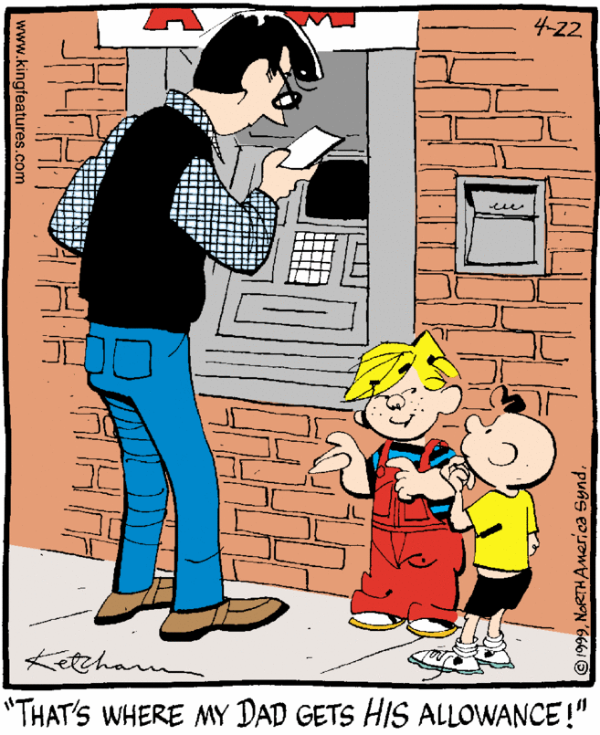 Window OCR: 4-22 Ketchann "THAT'S WHERE MY DAD GETS HIS ALLOWANCE!" 1999NoRTHAmerica Synd. www.kingfeatures.com 4-22 Ketchann "THAT'S WHERE MY DAD GETS HIS ALLOWANCE!" 1999NoRTHAmerica Synd. www.kingfeatures.com