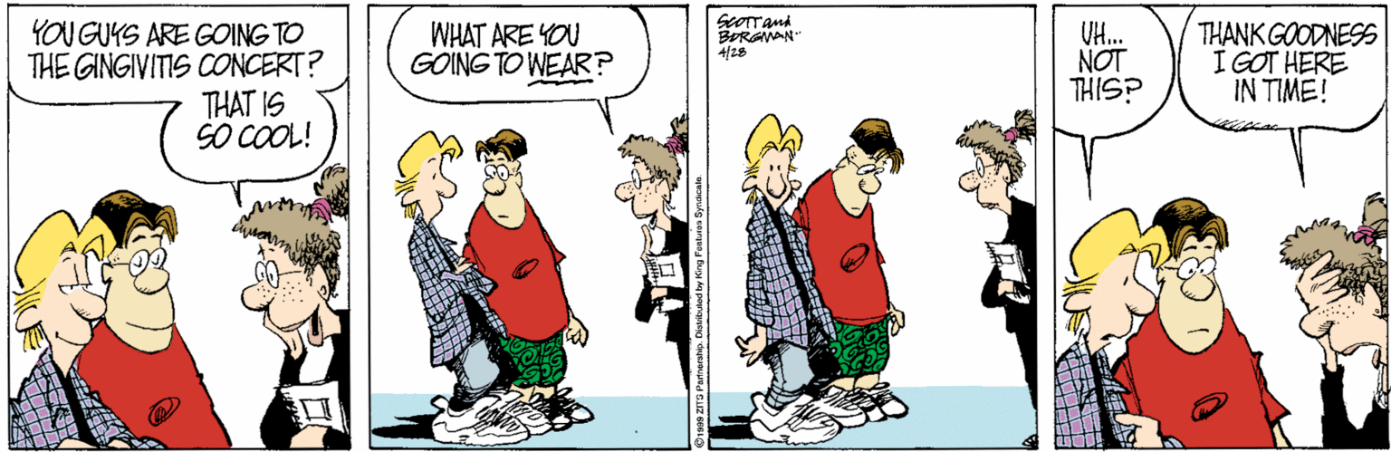 Animation OCR: ScOTTand BERGMAN +/28 YOU GUYS ARE GOING TO THE GINGIVITIS CONCERT? THAT IS CO COOL! UH.. NOT THISP THANK GOODNESS I GOT HERE IN TIME! WHAT ARE YOU GOING TO WEAR? ScOTTand BERGMAN +/28 YOU GUYS ARE GOING TO THE GINGIVITIS CONCERT? THAT IS CO COOL! UH.. NOT THISP THANK GOODNESS I GOT HERE IN TIME! WHAT ARE YOU GOING TO WEAR?