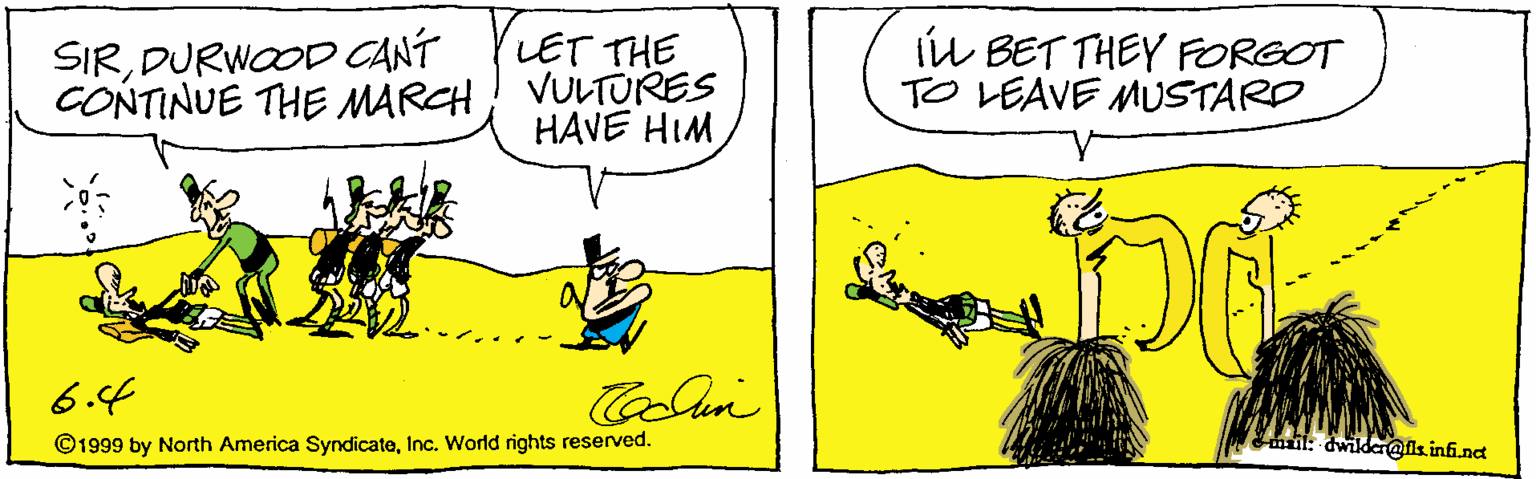 Slope OCR: LET THE SIRDURWOOD CANT CONTINUE THE MARCH! VULTURES HAVE HIM iL BET THEY FORGOT TO LEAVE MUSTARD 6.4 © 1999 by North America SyndicateInc. World rights reserved. azil: dwildaeis inf.na LET THE SIRDURWOOD CANT CONTINUE THE MARCH! VULTURES HAVE HIM iL BET THEY FORGOT TO LEAVE MUSTARD 6.4 © 1999 by North America SyndicateInc. World rights reserved. azil: dwildaeis inf.na
