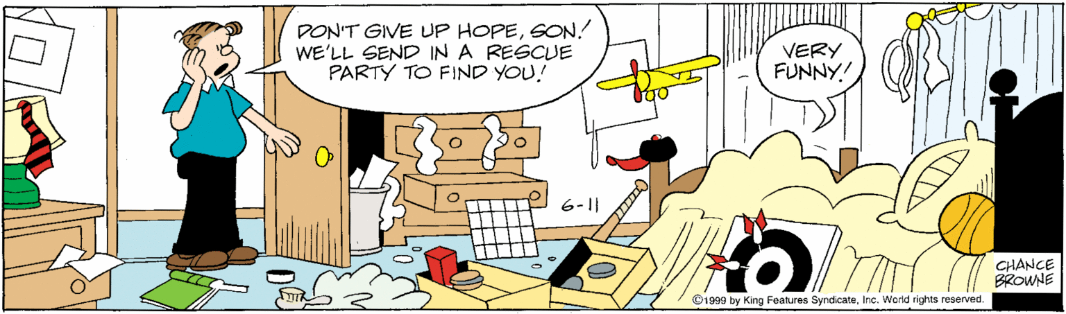 Comfort OCR: DON'T GIVE UP HOPESON! WE'LL SEND IN A RESCUE PARTY TO FIND YOU! VERY FUNNY! 6-1| CHANCE BROWNE ©1999 by King Features SyndicateInc. World rights reserved. DON'T GIVE UP HOPESON! WE'LL SEND IN A RESCUE PARTY TO FIND YOU! VERY FUNNY! 6-1| CHANCE BROWNE ©1999 by King Features SyndicateInc. World rights reserved.