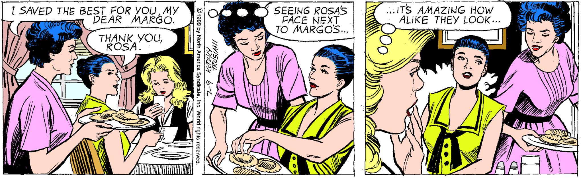 Community OCR: I SAVED THE BEST FOR YOUMY DEAR MARGO. SEEING ROSA'S FACE NEXT TO MARGO'S....ITS AMAZING HOW ALIKE THEY LOOK.. THANK YOUROSA. ©1999 by North America SyndicateInc. World rights rese I SAVED THE BEST FOR YOUMY DEAR MARGO. SEEING ROSA'S FACE NEXT TO MARGO'S....ITS AMAZING HOW ALIKE THEY LOOK.. THANK YOUROSA. ©1999 by North America SyndicateInc. World rights rese