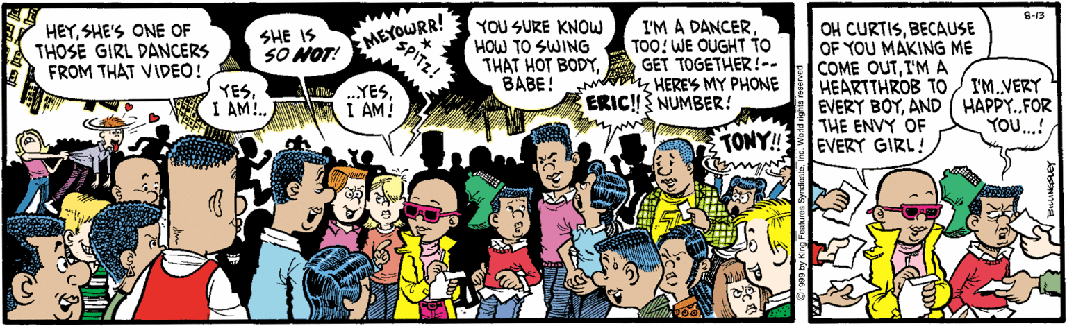 Comic book OCR: MEYOWRR! SPITZ! 8-13 YOU SURE KNOW HOW TO SWING THAT HOT BODYBABE! I'M A DANCERTOO! WE OUGHT TO GET TOGETHER!-- HERES MY PHONE ERIC!! NUMBER! OH CURTISBECAUSE OF YOU MAKING ME COME OUTI'MA HEARTTHROB TO EVERY BOYAND ( HAPPY.FOR THE ENVY OF EVERY GIRL! HEYSHE'S ONE OF THOSE GIRL DANCERS FROM THAT VIDEO! SHE IS SO NOT! I'M.VERY YESI AM!.. .YESI AM! Millle YOU.! TONY!! MEYOWRR! SPITZ! 8-13 YOU SURE KNOW HOW TO SWING THAT HOT BODYBABE! I'M A DANCERTOO! WE OUGHT TO GET TOGETHER!-- HERES MY PHONE ERIC!! NUMBER! OH CURTISBECAUSE OF YOU MAKING ME COME OUTI'MA HEARTTHROB TO EVERY BOYAND ( HAPPY.FOR THE ENVY OF EVERY GIRL! HEYSHE'S ONE OF THOSE GIRL DANCERS FROM THAT VIDEO! SHE IS SO NOT! I'M.VERY YESI AM!.. .YESI AM! Millle YOU.! TONY!!
